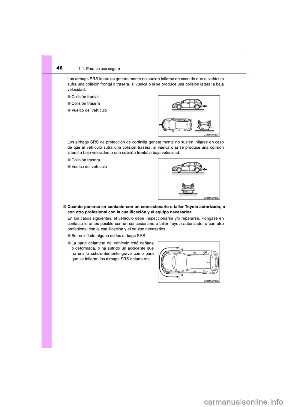TOYOTA AURIS HYBRID 2016 Manual del propietario (in Spanish) 461-1. Para un uso seguro
UK_AURIS_HV_HB_ES (OM12K50S)Los airbags SRS laterales generalmente no suelen inflarse en caso de que el vehículo
sufra una colisión frontal o trasera, si vuelca o si se pro TOYOTA AURIS HYBRID 2016 Manual del propietario (in Spanish) 461-1. Para un uso seguro
UK_AURIS_HV_HB_ES (OM12K50S)Los airbags SRS laterales generalmente no suelen inflarse en caso de que el vehículo
sufra una colisión frontal o trasera, si vuelca o si se pro