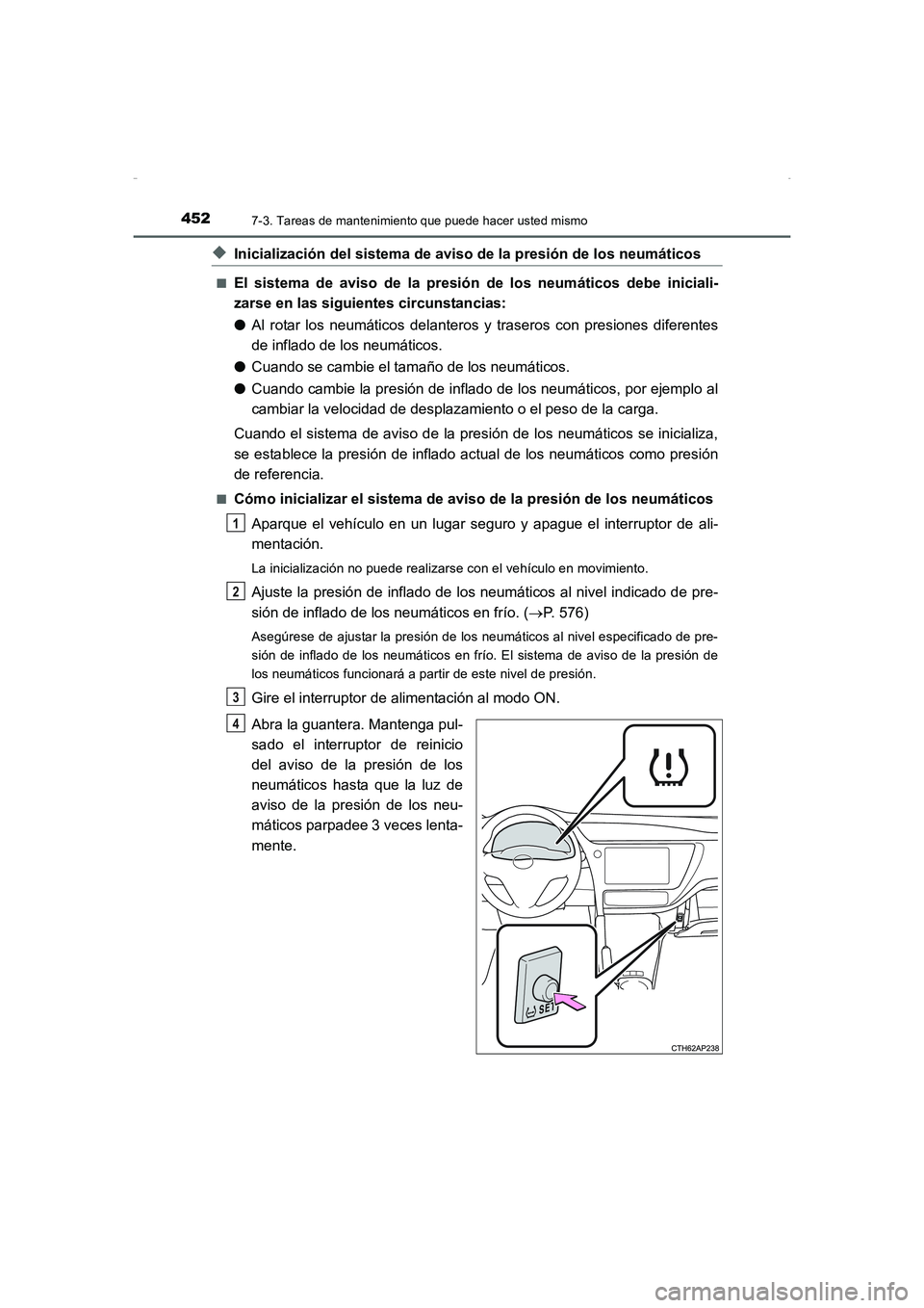 TOYOTA AURIS HYBRID 2016 Manual del propietario (in Spanish) 4527-3. Tareas de mantenimiento que puede hacer usted mismo
UK_AURIS_HV_HB_ES (OM12K50S)
◆Inicialización del sistema de aviso de la presión de los neumáticos
■El sistema de aviso de la presión TOYOTA AURIS HYBRID 2016 Manual del propietario (in Spanish) 4527-3. Tareas de mantenimiento que puede hacer usted mismo
UK_AURIS_HV_HB_ES (OM12K50S)
◆Inicialización del sistema de aviso de la presión de los neumáticos
■El sistema de aviso de la presión