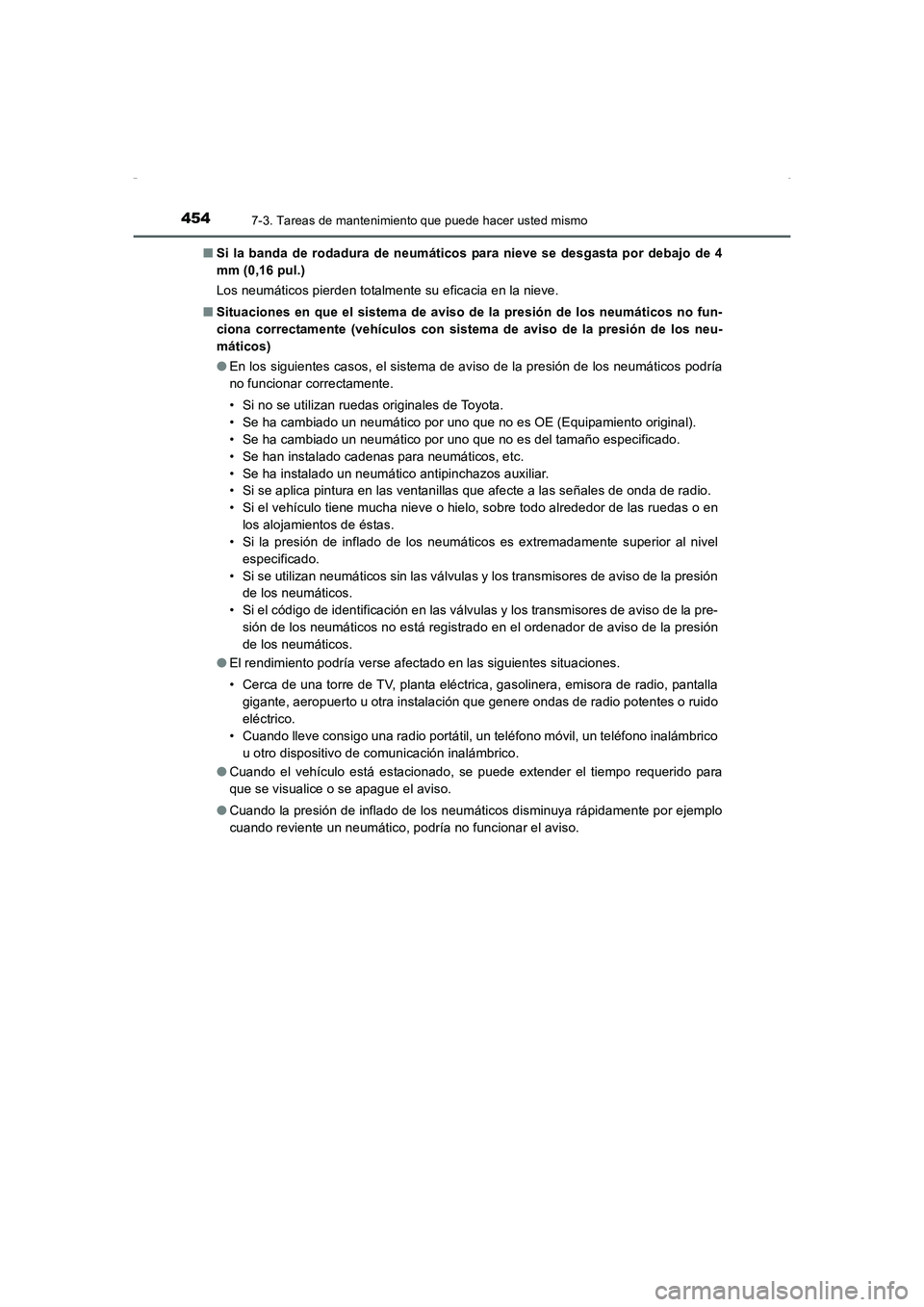TOYOTA AURIS HYBRID 2016 Manual del propietario (in Spanish) 4547-3. Tareas de mantenimiento que puede hacer usted mismo
UK_AURIS_HV_HB_ES (OM12K50S)■Si la banda de rodadura de neumáticos para nieve se desgasta por debajo de 4
mm (0,16 pul.)
Los neumáticos TOYOTA AURIS HYBRID 2016 Manual del propietario (in Spanish) 4547-3. Tareas de mantenimiento que puede hacer usted mismo
UK_AURIS_HV_HB_ES (OM12K50S)■Si la banda de rodadura de neumáticos para nieve se desgasta por debajo de 4
mm (0,16 pul.)
Los neumáticos