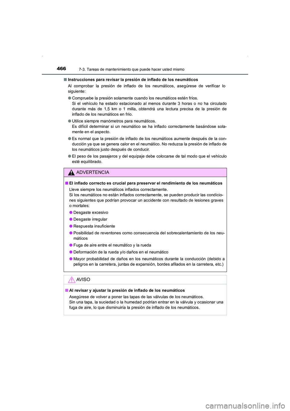 TOYOTA AURIS HYBRID 2016 Manual del propietario (in Spanish) 4667-3. Tareas de mantenimiento que puede hacer usted mismo
UK_AURIS_HV_HB_ES (OM12K50S)■Instrucciones para revisar la presión de inflado de los neumáticos
Al comprobar la presión de inflado de l TOYOTA AURIS HYBRID 2016 Manual del propietario (in Spanish) 4667-3. Tareas de mantenimiento que puede hacer usted mismo
UK_AURIS_HV_HB_ES (OM12K50S)■Instrucciones para revisar la presión de inflado de los neumáticos
Al comprobar la presión de inflado de l