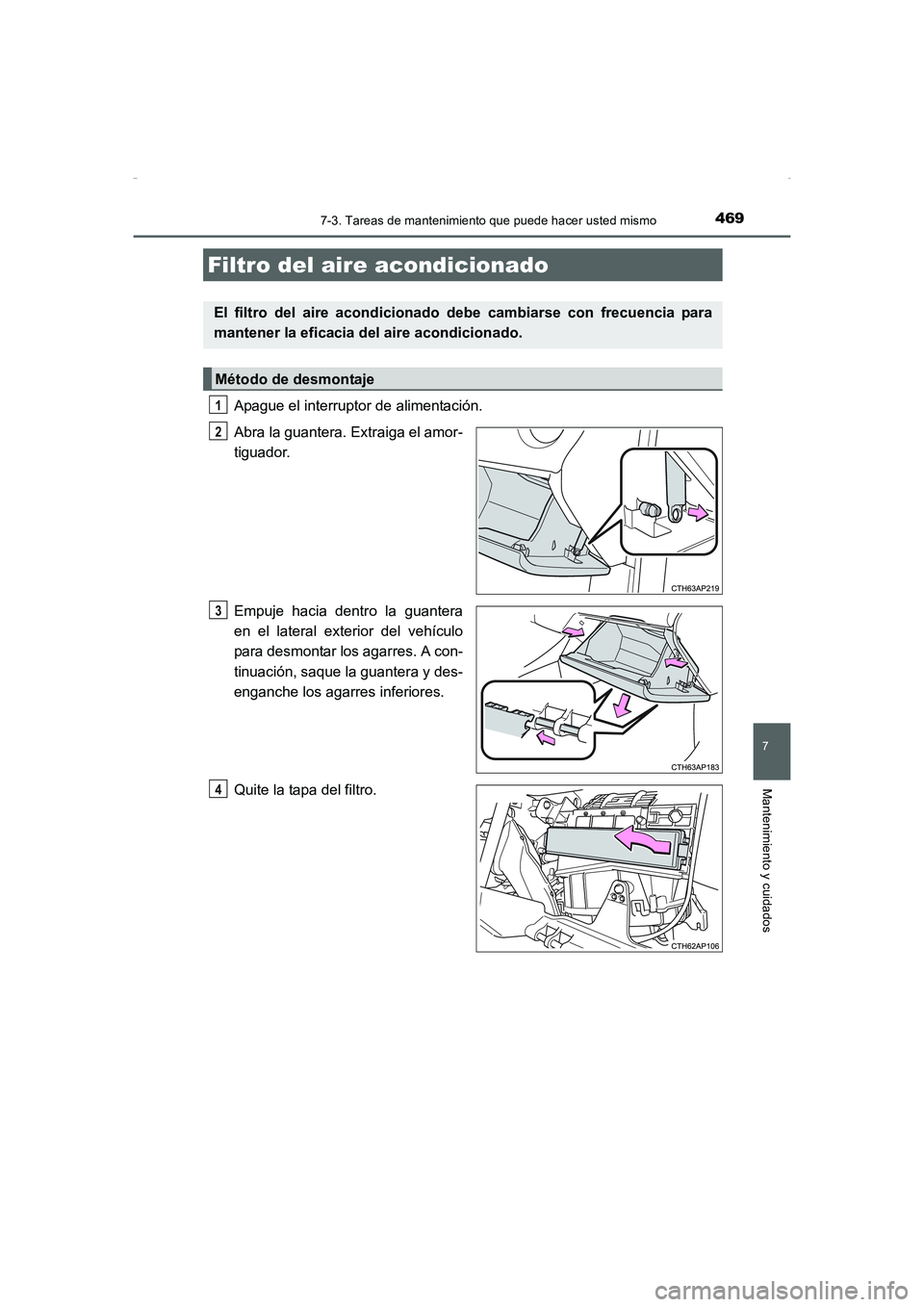 TOYOTA AURIS HYBRID 2016 Manual del propietario (in Spanish) 4697-3. Tareas de mantenimiento que puede hacer usted mismo
7
Mantenimiento y cuidados
UK_AURIS_HV_HB_ES (OM12K50S)
Apague el interruptor de alimentación.
Abra la guantera. Extraiga el amor-
tiguador TOYOTA AURIS HYBRID 2016 Manual del propietario (in Spanish) 4697-3. Tareas de mantenimiento que puede hacer usted mismo
7
Mantenimiento y cuidados
UK_AURIS_HV_HB_ES (OM12K50S)
Apague el interruptor de alimentación.
Abra la guantera. Extraiga el amor-
tiguador