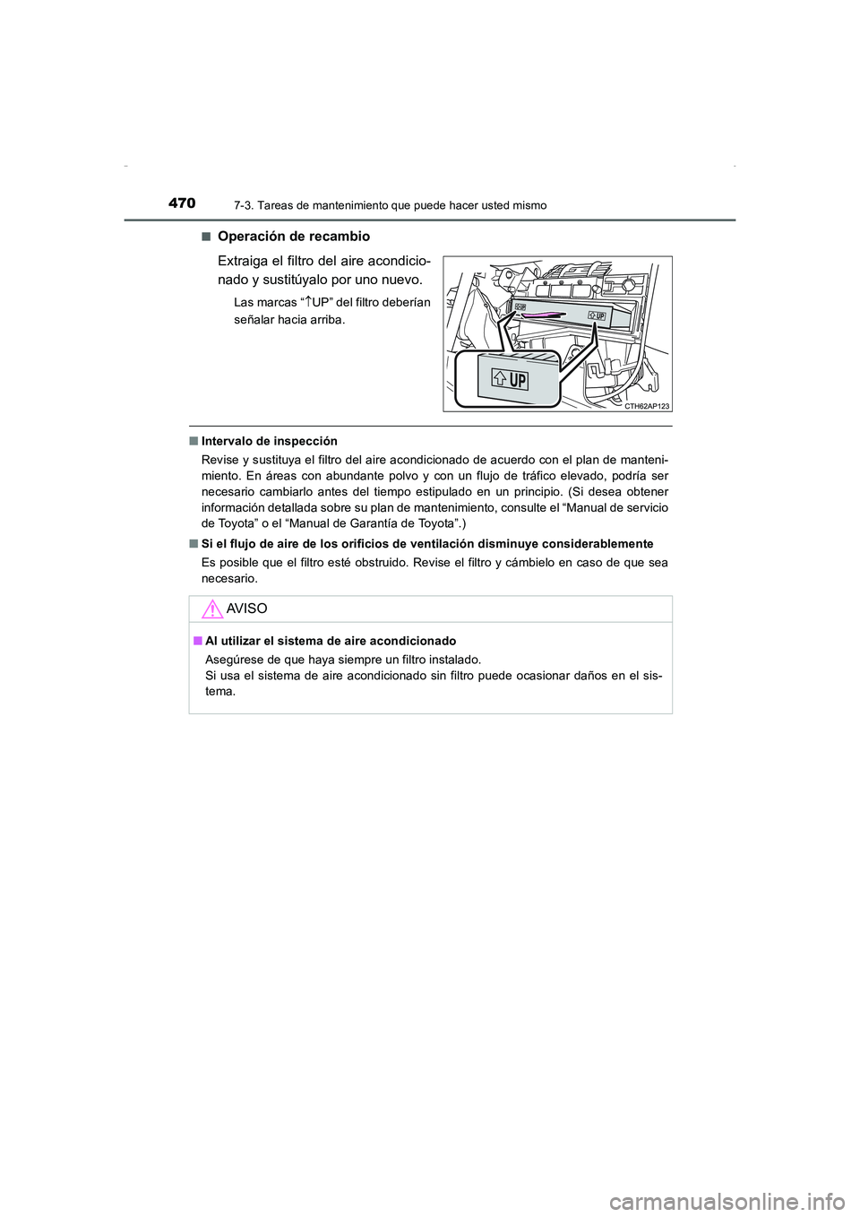 TOYOTA AURIS HYBRID 2016 Manual del propietario (in Spanish) 4707-3. Tareas de mantenimiento que puede hacer usted mismo
UK_AURIS_HV_HB_ES (OM12K50S)■
Operación de recambio
Extraiga el filtro del aire acondicio-
nado y sustitúyalo por uno nuevo.
Las marcas TOYOTA AURIS HYBRID 2016 Manual del propietario (in Spanish) 4707-3. Tareas de mantenimiento que puede hacer usted mismo
UK_AURIS_HV_HB_ES (OM12K50S)■
Operación de recambio
Extraiga el filtro del aire acondicio-
nado y sustitúyalo por uno nuevo.
Las marcas