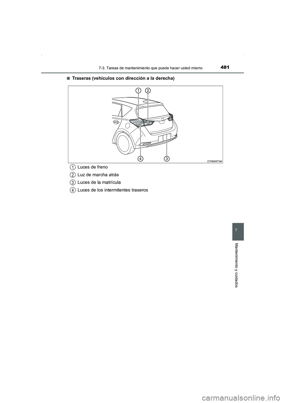 TOYOTA AURIS HYBRID 2016  Manual del propietario (in Spanish) 4817-3. Tareas de mantenimiento que puede hacer usted mismo
7
Mantenimiento y cuidados
UK_AURIS_HV_HB_ES (OM12K50S)■
Traseras (vehículos con dirección a la derecha)
Luces de freno
Luz de marcha at