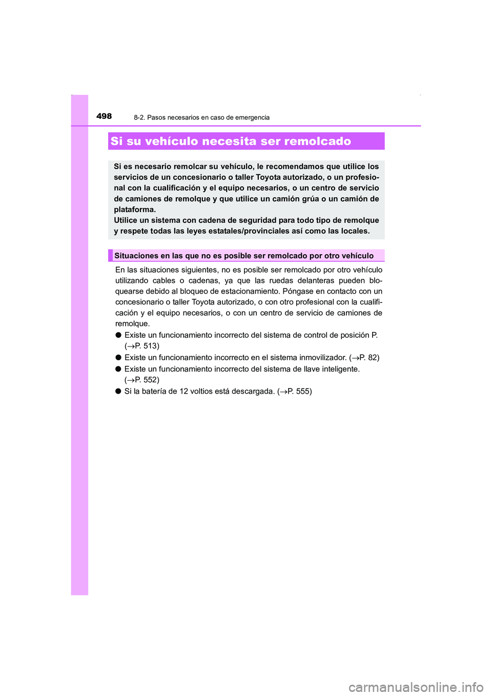 TOYOTA AURIS HYBRID 2016 Manual del propietario (in Spanish) 498
UK_AURIS_HV_HB_ES (OM12K50S)
8-2. Pasos necesarios en caso de emergencia
En las situaciones siguientes, no es posible ser remolcado por otro vehículo
utilizando cables o cadenas, ya que las rueda TOYOTA AURIS HYBRID 2016 Manual del propietario (in Spanish) 498
UK_AURIS_HV_HB_ES (OM12K50S)
8-2. Pasos necesarios en caso de emergencia
En las situaciones siguientes, no es posible ser remolcado por otro vehículo
utilizando cables o cadenas, ya que las rueda