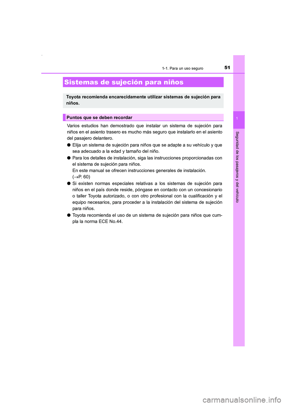 TOYOTA AURIS HYBRID 2016 Manual del propietario (in Spanish) 511-1. Para un uso seguro
1
Seguridad de los pasajeros y del vehículo
UK_AURIS_HV_HB_ES (OM12K50S)
Varios estudios han demostrado que instalar un sistema de sujeción para
niños en el asiento traser TOYOTA AURIS HYBRID 2016 Manual del propietario (in Spanish) 511-1. Para un uso seguro
1
Seguridad de los pasajeros y del vehículo
UK_AURIS_HV_HB_ES (OM12K50S)
Varios estudios han demostrado que instalar un sistema de sujeción para
niños en el asiento traser