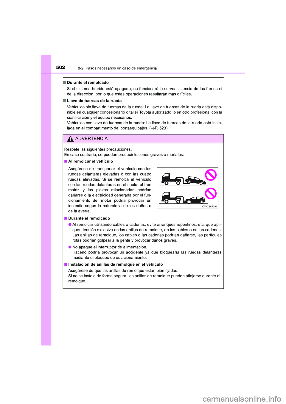 TOYOTA AURIS HYBRID 2016  Manual del propietario (in Spanish) 5028-2. Pasos necesarios en caso de emergencia
UK_AURIS_HV_HB_ES (OM12K50S)
■Durante el remolcado
Si el sistema híbrido está apagado, no funcionará la servoasistencia de los frenos ni
de la direc