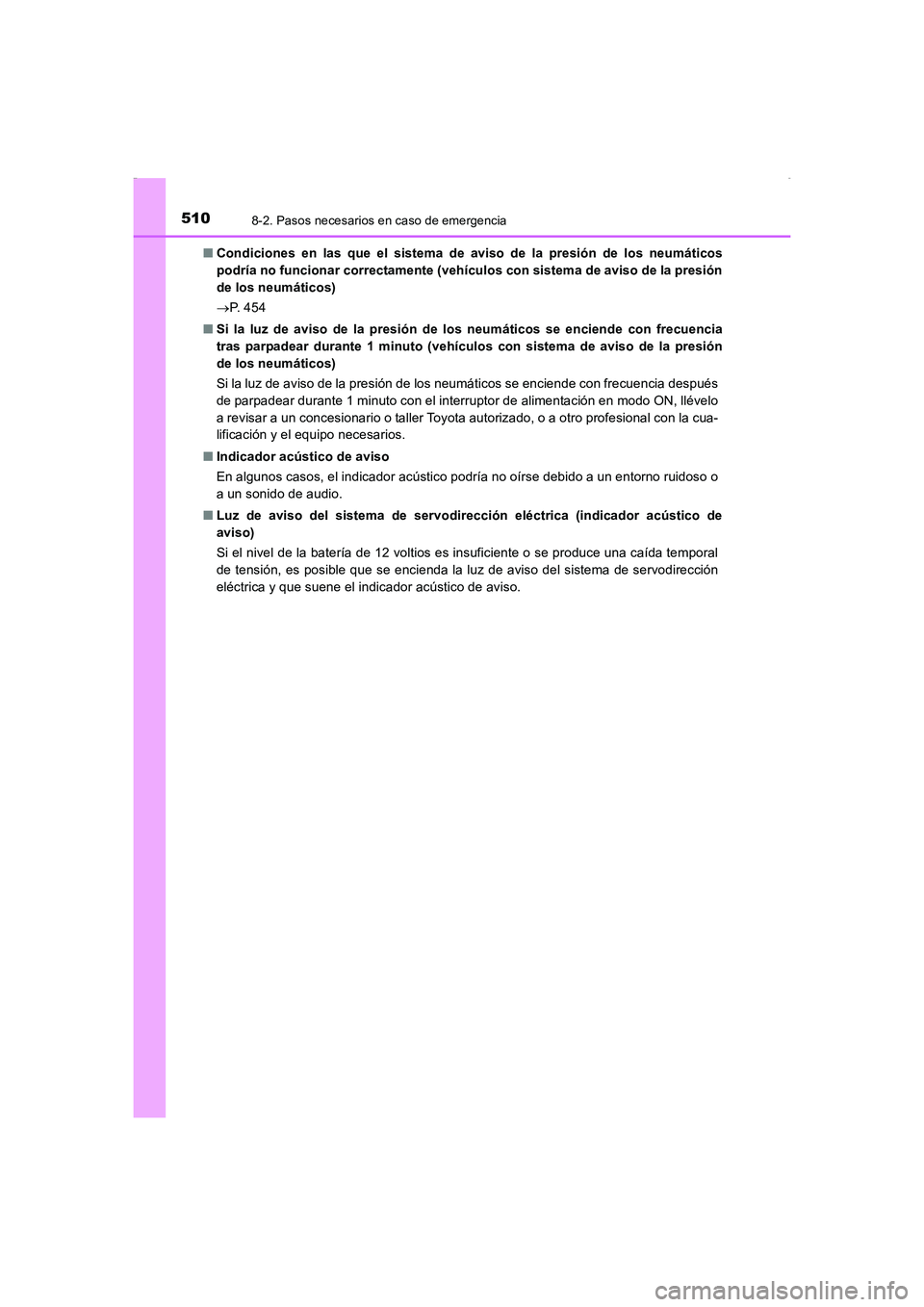 TOYOTA AURIS HYBRID 2016  Manual del propietario (in Spanish) 5108-2. Pasos necesarios en caso de emergencia
UK_AURIS_HV_HB_ES (OM12K50S)■Condiciones en las que el sistema de aviso de la presión de los neumáticos
podría no funcionar correctamente (vehículo