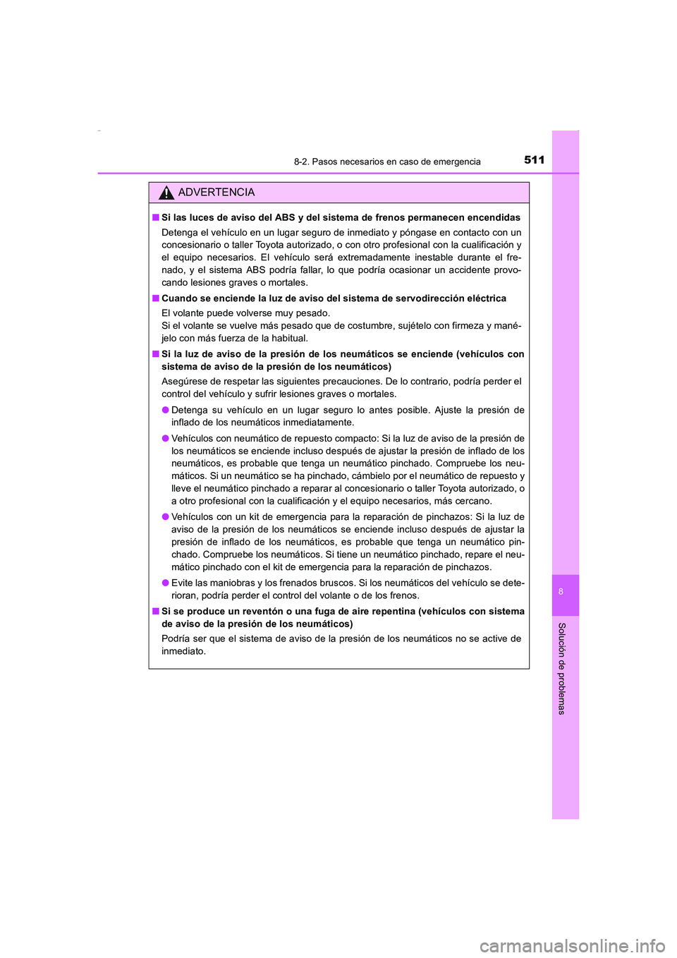 TOYOTA AURIS HYBRID 2016 Manual del propietario (in Spanish) 5118-2. Pasos necesarios en caso de emergencia
8
Solución de problemas
UK_AURIS_HV_HB_ES (OM12K50S)
ADVERTENCIA
■Si las luces de aviso del ABS y del sistema de frenos permanecen encendidas
Detenga TOYOTA AURIS HYBRID 2016 Manual del propietario (in Spanish) 5118-2. Pasos necesarios en caso de emergencia
8
Solución de problemas
UK_AURIS_HV_HB_ES (OM12K50S)
ADVERTENCIA
■Si las luces de aviso del ABS y del sistema de frenos permanecen encendidas
Detenga