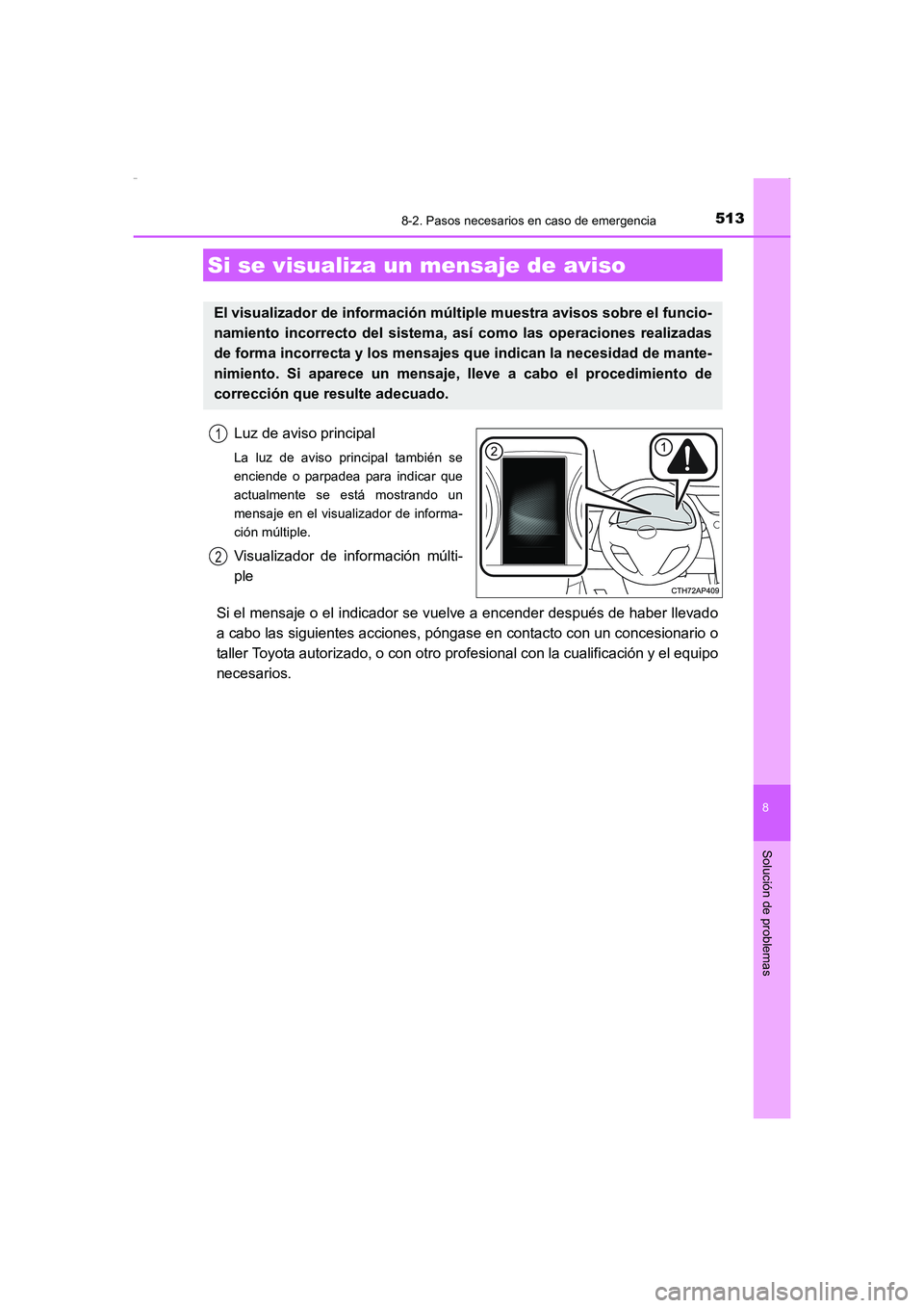 TOYOTA AURIS HYBRID 2016 Manual del propietario (in Spanish) 5138-2. Pasos necesarios en caso de emergencia
8
Solución de problemas
UK_AURIS_HV_HB_ES (OM12K50S)
Luz de aviso principal
La luz de aviso principal también se
enciende o parpadea para indicar que
a TOYOTA AURIS HYBRID 2016 Manual del propietario (in Spanish) 5138-2. Pasos necesarios en caso de emergencia
8
Solución de problemas
UK_AURIS_HV_HB_ES (OM12K50S)
Luz de aviso principal
La luz de aviso principal también se
enciende o parpadea para indicar que
a