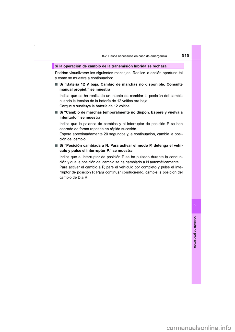 TOYOTA AURIS HYBRID 2016 Manual del propietario (in Spanish) 5158-2. Pasos necesarios en caso de emergencia
8
Solución de problemas
UK_AURIS_HV_HB_ES (OM12K50S)
Podrían visualizarse los siguientes mensajes. Realice la acción oportuna tal
y como se muestra a TOYOTA AURIS HYBRID 2016 Manual del propietario (in Spanish) 5158-2. Pasos necesarios en caso de emergencia
8
Solución de problemas
UK_AURIS_HV_HB_ES (OM12K50S)
Podrían visualizarse los siguientes mensajes. Realice la acción oportuna tal
y como se muestra a