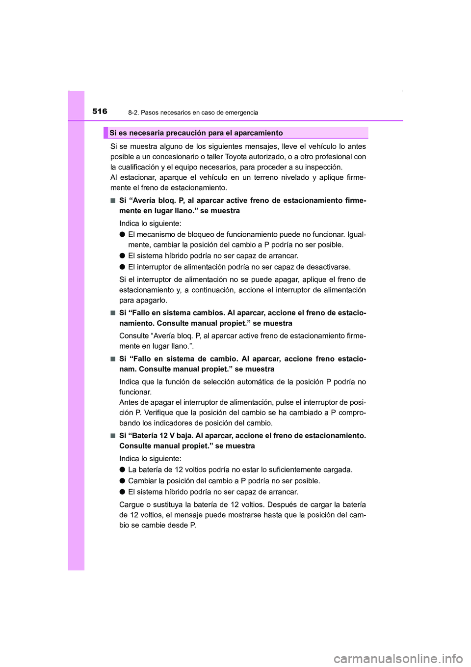 TOYOTA AURIS HYBRID 2016 Manual del propietario (in Spanish) 5168-2. Pasos necesarios en caso de emergencia
UK_AURIS_HV_HB_ES (OM12K50S)
Si se muestra alguno de los siguientes mensajes, lleve el vehículo lo antes
posible a un concesionario o taller Toyota auto TOYOTA AURIS HYBRID 2016 Manual del propietario (in Spanish) 5168-2. Pasos necesarios en caso de emergencia
UK_AURIS_HV_HB_ES (OM12K50S)
Si se muestra alguno de los siguientes mensajes, lleve el vehículo lo antes
posible a un concesionario o taller Toyota auto