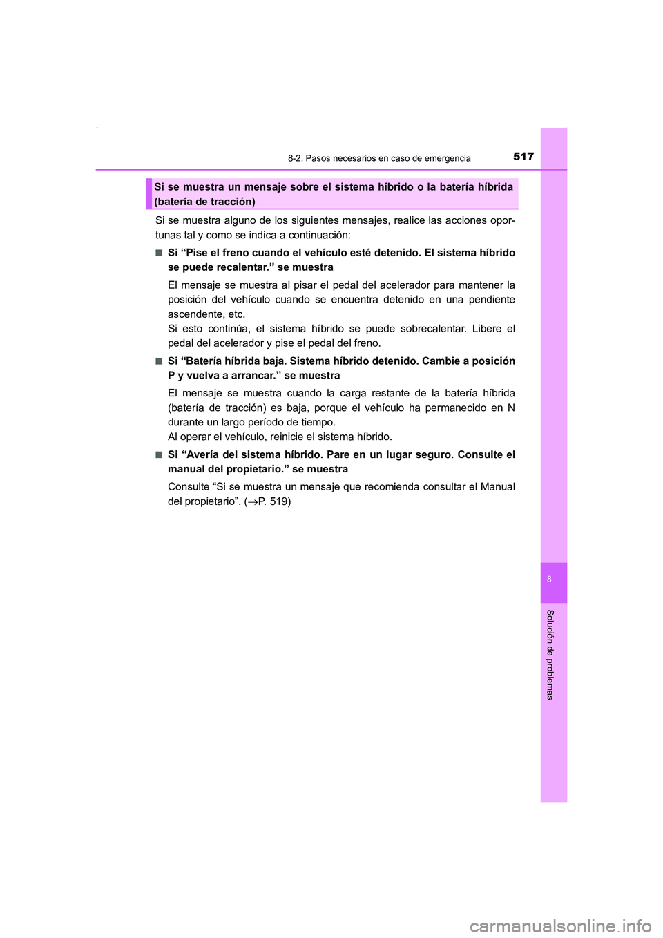 TOYOTA AURIS HYBRID 2016 Manual del propietario (in Spanish) 5178-2. Pasos necesarios en caso de emergencia
8
Solución de problemas
UK_AURIS_HV_HB_ES (OM12K50S)
Si se muestra alguno de los siguientes mensajes, realice las acciones opor-
tunas tal y como se ind TOYOTA AURIS HYBRID 2016 Manual del propietario (in Spanish) 5178-2. Pasos necesarios en caso de emergencia
8
Solución de problemas
UK_AURIS_HV_HB_ES (OM12K50S)
Si se muestra alguno de los siguientes mensajes, realice las acciones opor-
tunas tal y como se ind