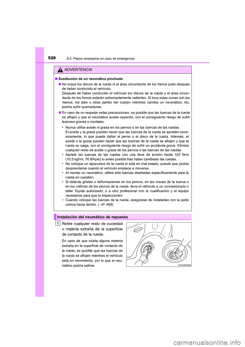 TOYOTA AURIS HYBRID 2016 Manual del propietario (in Spanish) 5288-2. Pasos necesarios en caso de emergencia
UK_AURIS_HV_HB_ES (OM12K50S)
Retire cualquier resto de suciedad
o materia extraña de la superficie
de contacto de la rueda.
En caso de que exista alguna TOYOTA AURIS HYBRID 2016 Manual del propietario (in Spanish) 5288-2. Pasos necesarios en caso de emergencia
UK_AURIS_HV_HB_ES (OM12K50S)
Retire cualquier resto de suciedad
o materia extraña de la superficie
de contacto de la rueda.
En caso de que exista alguna