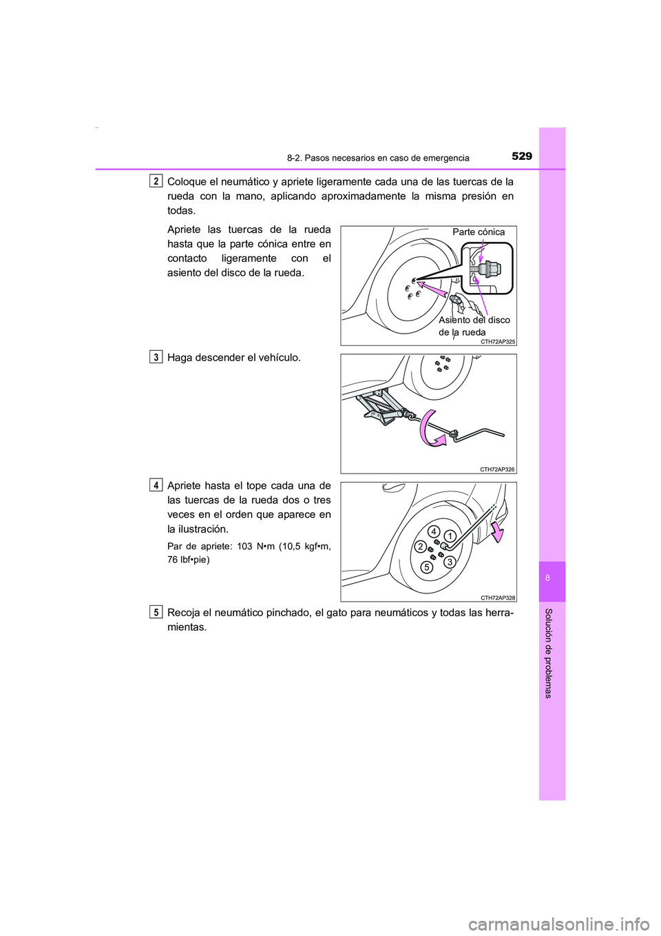 TOYOTA AURIS HYBRID 2016 Manual del propietario (in Spanish) 5298-2. Pasos necesarios en caso de emergencia
8
Solución de problemas
UK_AURIS_HV_HB_ES (OM12K50S)
Coloque el neumático y apriete ligeramente cada una de las tuercas de la
rueda con la mano, aplica TOYOTA AURIS HYBRID 2016 Manual del propietario (in Spanish) 5298-2. Pasos necesarios en caso de emergencia
8
Solución de problemas
UK_AURIS_HV_HB_ES (OM12K50S)
Coloque el neumático y apriete ligeramente cada una de las tuercas de la
rueda con la mano, aplica