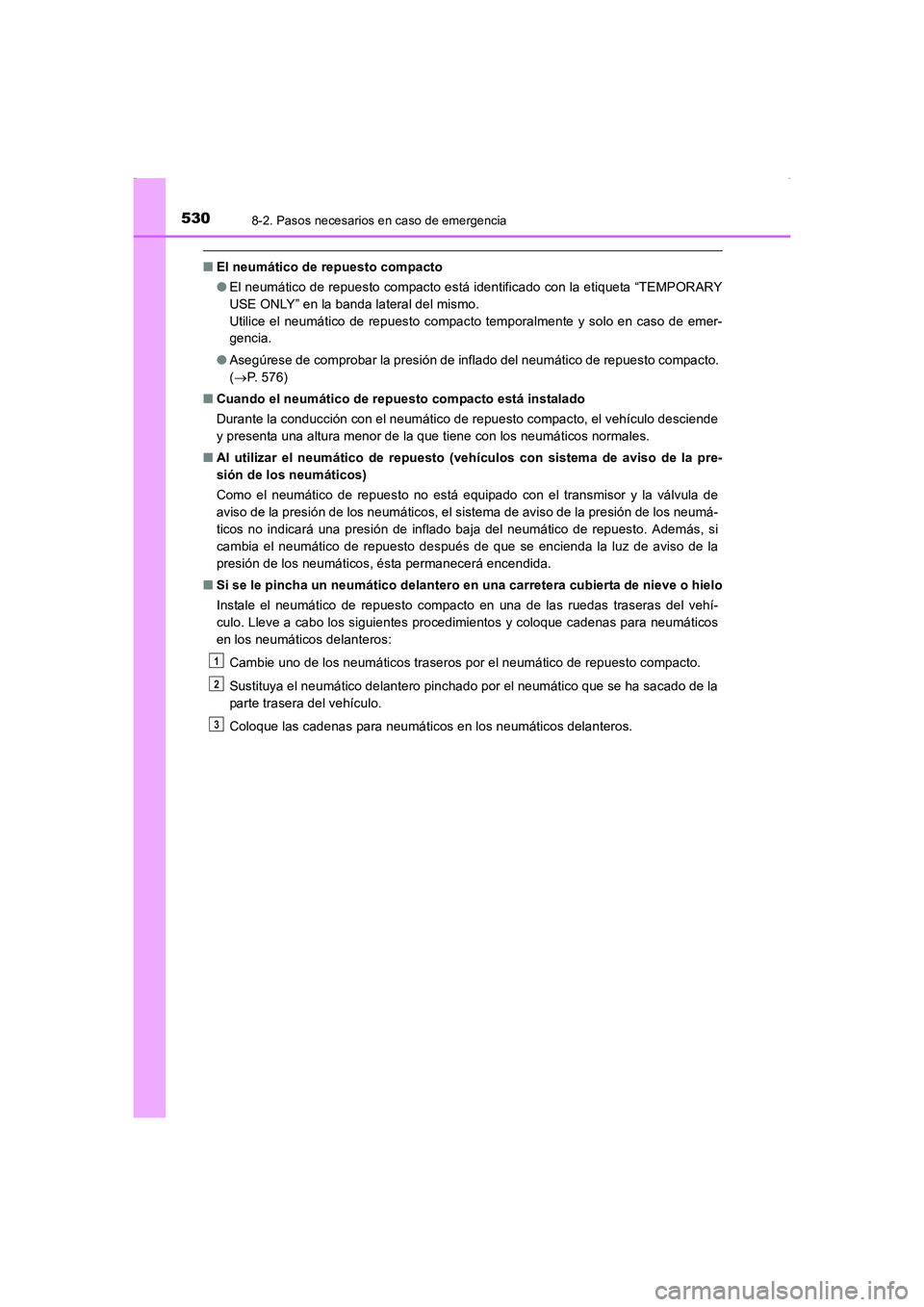 TOYOTA AURIS HYBRID 2016 Manual del propietario (in Spanish) 5308-2. Pasos necesarios en caso de emergencia
UK_AURIS_HV_HB_ES (OM12K50S)
■El neumático de repuesto compacto
●El neumático de repuesto compacto está identificado con la etiqueta “TEMPORARY
TOYOTA AURIS HYBRID 2016 Manual del propietario (in Spanish) 5308-2. Pasos necesarios en caso de emergencia
UK_AURIS_HV_HB_ES (OM12K50S)
■El neumático de repuesto compacto
●El neumático de repuesto compacto está identificado con la etiqueta “TEMPORARY