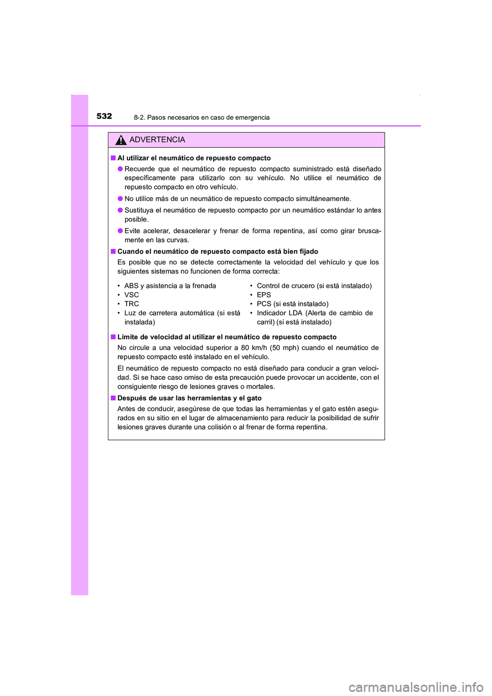 TOYOTA AURIS HYBRID 2016 Manual del propietario (in Spanish) 5328-2. Pasos necesarios en caso de emergencia
UK_AURIS_HV_HB_ES (OM12K50S)
ADVERTENCIA
■Al utilizar el neumático de repuesto compacto
●Recuerde que el neumático de repuesto compacto suministrad TOYOTA AURIS HYBRID 2016 Manual del propietario (in Spanish) 5328-2. Pasos necesarios en caso de emergencia
UK_AURIS_HV_HB_ES (OM12K50S)
ADVERTENCIA
■Al utilizar el neumático de repuesto compacto
●Recuerde que el neumático de repuesto compacto suministrad