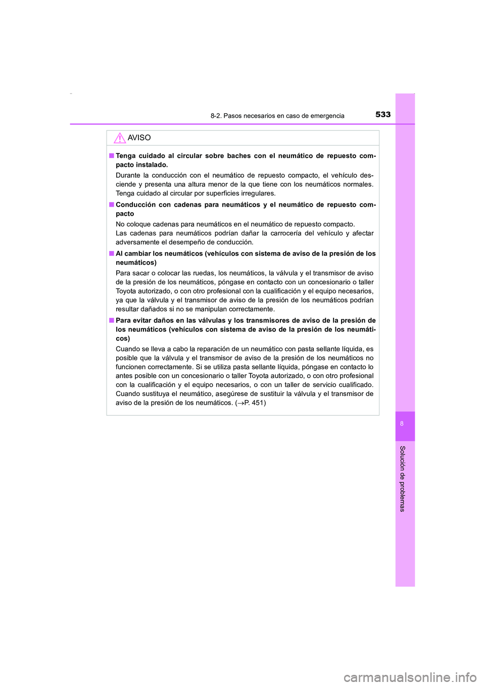 TOYOTA AURIS HYBRID 2016 Manual del propietario (in Spanish) 5338-2. Pasos necesarios en caso de emergencia
8
Solución de problemas
UK_AURIS_HV_HB_ES (OM12K50S)
AV I S O
■Tenga cuidado al circular sobre baches con el neumático de repuesto com-
pacto instala TOYOTA AURIS HYBRID 2016 Manual del propietario (in Spanish) 5338-2. Pasos necesarios en caso de emergencia
8
Solución de problemas
UK_AURIS_HV_HB_ES (OM12K50S)
AV I S O
■Tenga cuidado al circular sobre baches con el neumático de repuesto com-
pacto instala