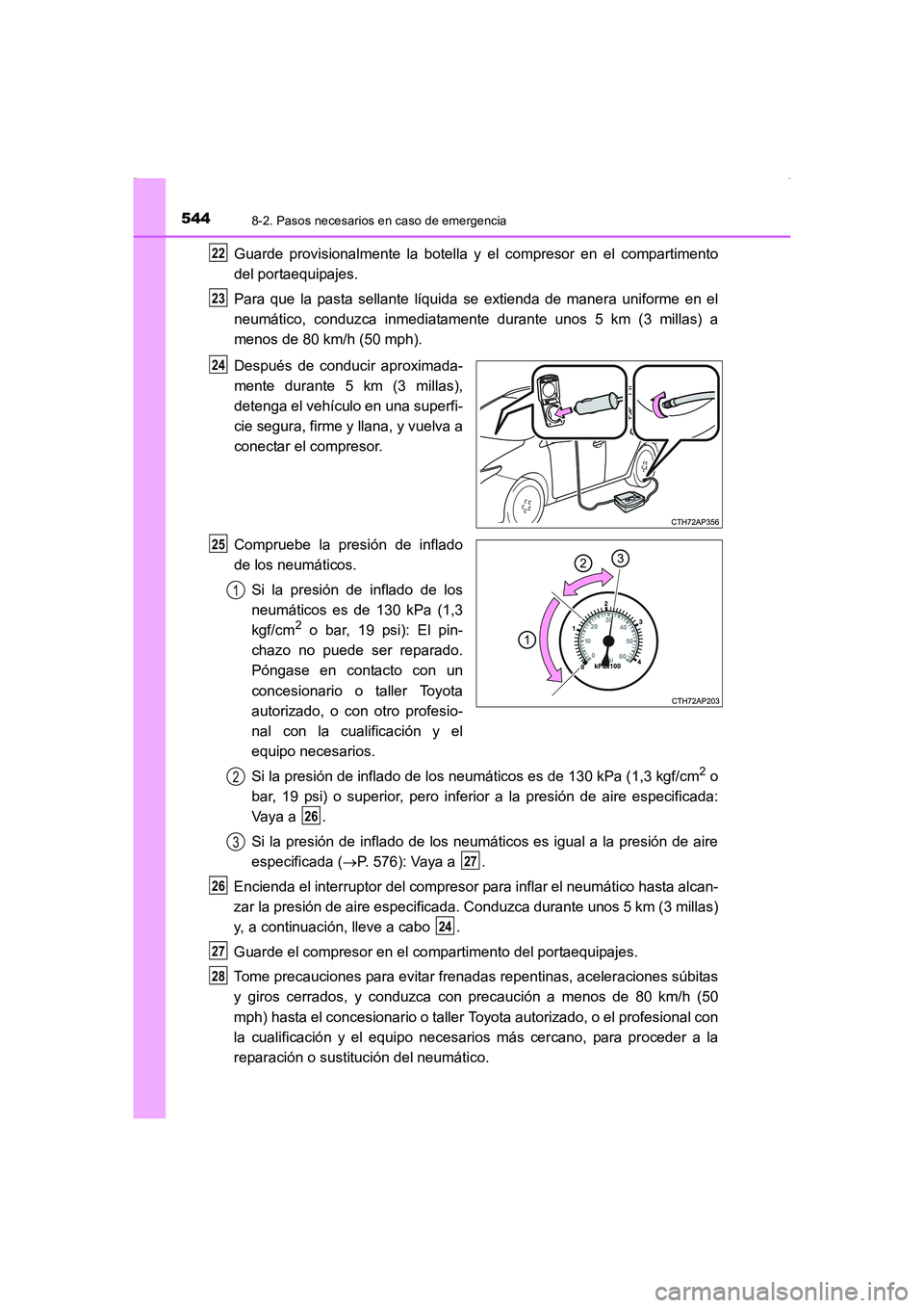TOYOTA AURIS HYBRID 2016  Manual del propietario (in Spanish) 5448-2. Pasos necesarios en caso de emergencia
UK_AURIS_HV_HB_ES (OM12K50S)
Guarde provisionalmente la botella y el compresor en el compartimento
del portaequipajes.
Para que la pasta sellante líquid