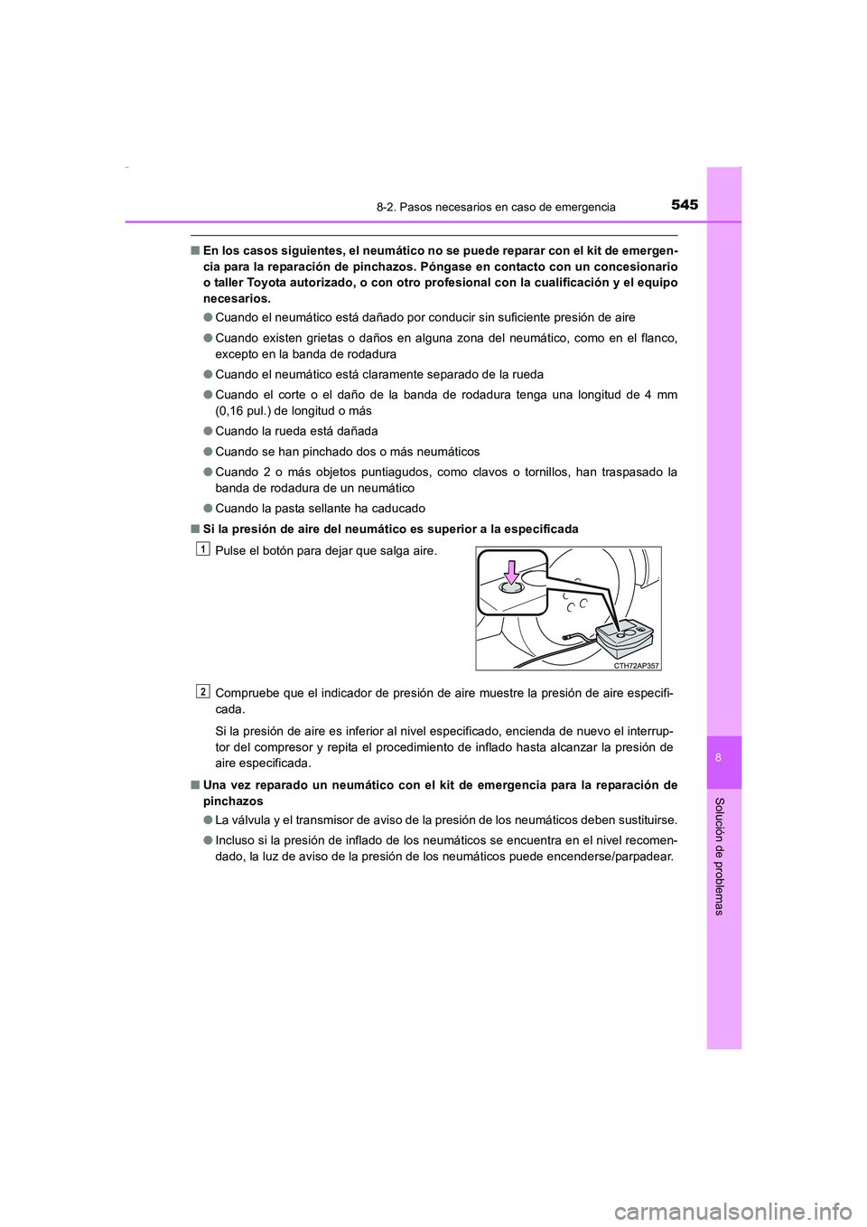 TOYOTA AURIS HYBRID 2016  Manual del propietario (in Spanish) 5458-2. Pasos necesarios en caso de emergencia
8
Solución de problemas
UK_AURIS_HV_HB_ES (OM12K50S)
■En los casos siguientes, el neumático no se puede reparar con el kit de emergen-
cia para la re