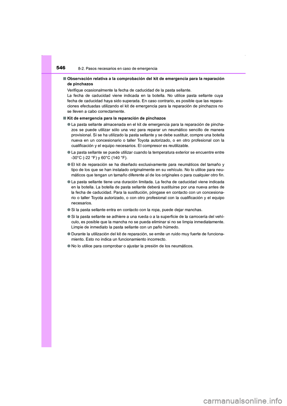 TOYOTA AURIS HYBRID 2016  Manual del propietario (in Spanish) 5468-2. Pasos necesarios en caso de emergencia
UK_AURIS_HV_HB_ES (OM12K50S)■Observación relativa a la comprobación del kit de emergencia para la reparación
de pinchazos
Verifique ocasionalmente l