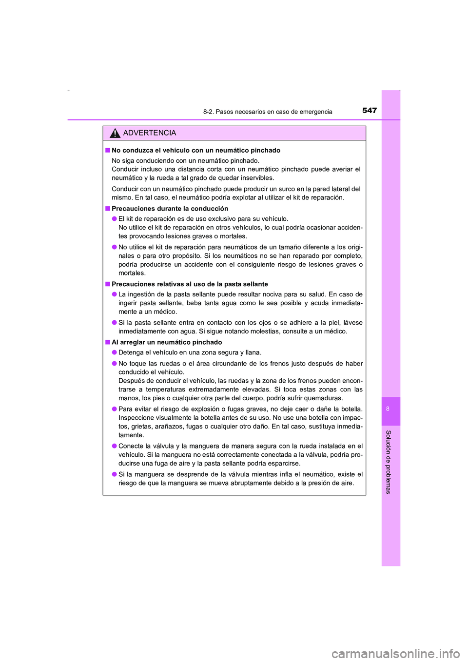 TOYOTA AURIS HYBRID 2016  Manual del propietario (in Spanish) 5478-2. Pasos necesarios en caso de emergencia
8
Solución de problemas
UK_AURIS_HV_HB_ES (OM12K50S)
ADVERTENCIA
■No conduzca el vehículo con un neumático pinchado
No siga conduciendo con un neum