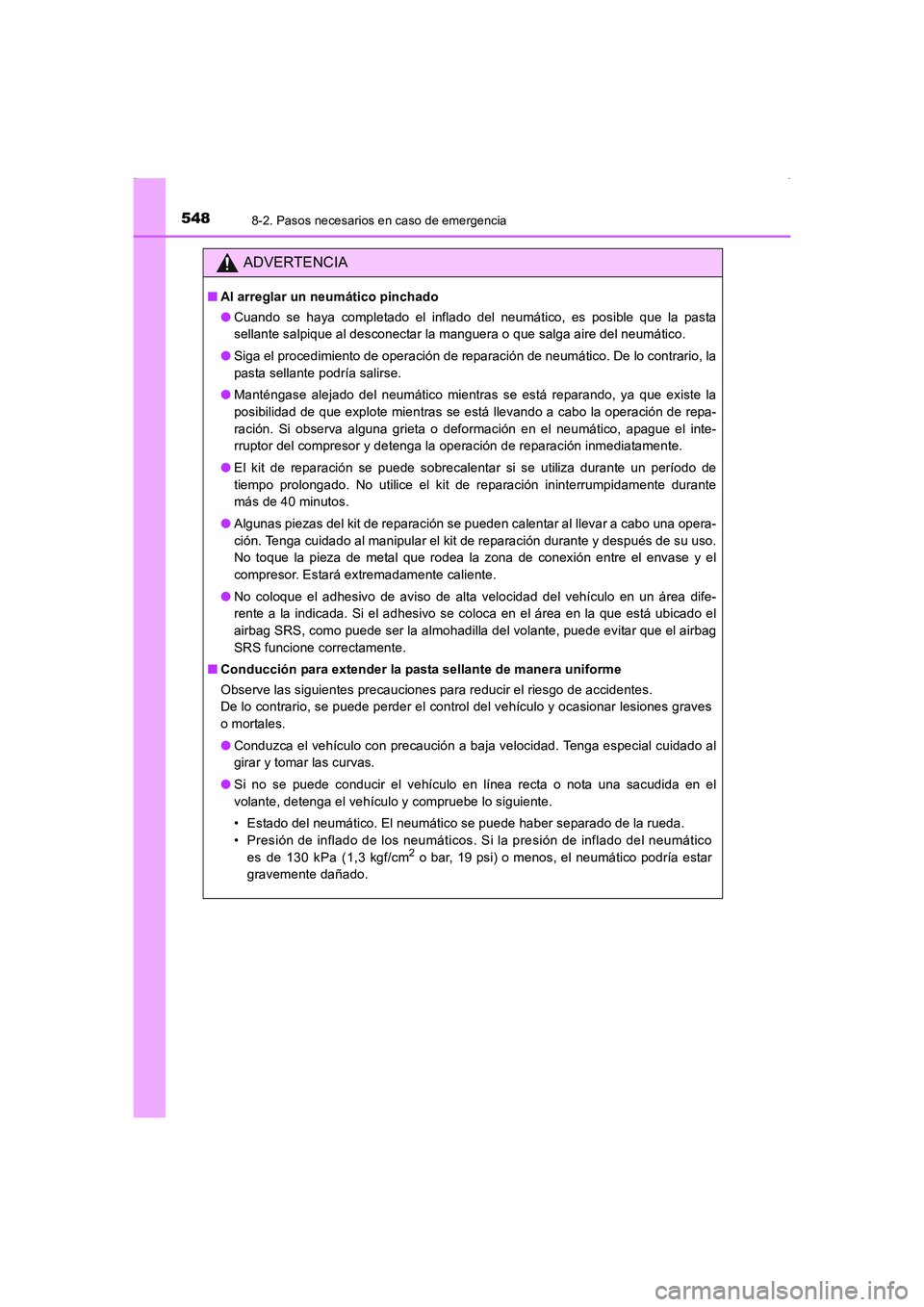 TOYOTA AURIS HYBRID 2016  Manual del propietario (in Spanish) 5488-2. Pasos necesarios en caso de emergencia
UK_AURIS_HV_HB_ES (OM12K50S)
ADVERTENCIA
■Al arreglar un neumático pinchado
●Cuando se haya completado el inflado del neumático, es posible que la 