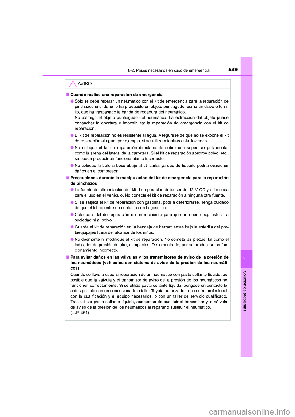 TOYOTA AURIS HYBRID 2016  Manual del propietario (in Spanish) 5498-2. Pasos necesarios en caso de emergencia
8
Solución de problemas
UK_AURIS_HV_HB_ES (OM12K50S)
AV I S O
■Cuando realice una reparación de emergencia
●Sólo se debe reparar un neumático con