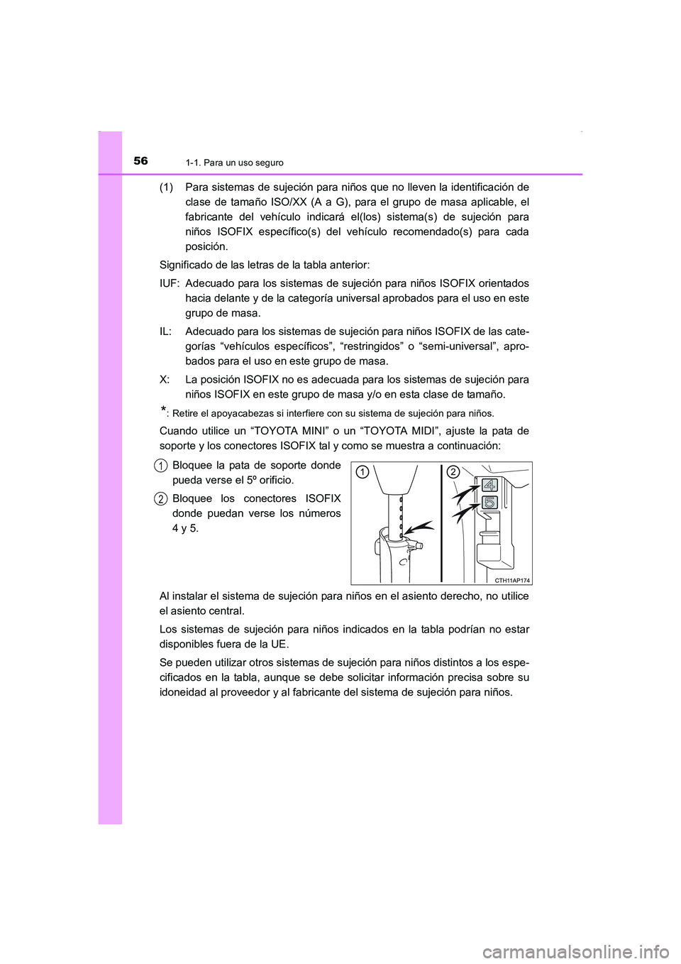 TOYOTA AURIS HYBRID 2016 Manual del propietario (in Spanish) 561-1. Para un uso seguro
UK_AURIS_HV_HB_ES (OM12K50S)
(1) Para sistemas de sujeción para niños que no lleven la identificación de
clase de tamaño ISO/XX (A a G), para el grupo de masa aplicable, TOYOTA AURIS HYBRID 2016 Manual del propietario (in Spanish) 561-1. Para un uso seguro
UK_AURIS_HV_HB_ES (OM12K50S)
(1) Para sistemas de sujeción para niños que no lleven la identificación de
clase de tamaño ISO/XX (A a G), para el grupo de masa aplicable,