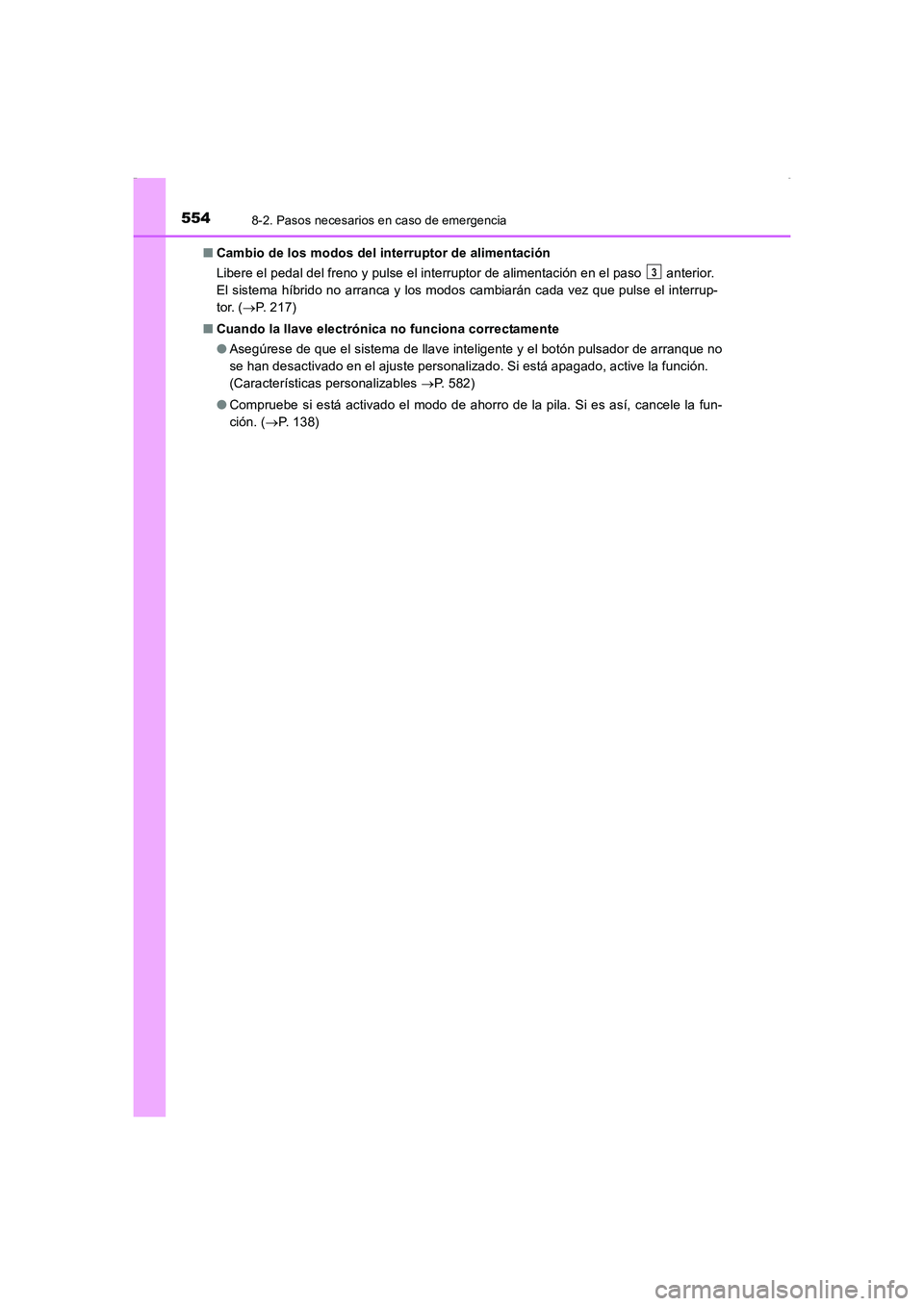 TOYOTA AURIS HYBRID 2016  Manual del propietario (in Spanish) 5548-2. Pasos necesarios en caso de emergencia
UK_AURIS_HV_HB_ES (OM12K50S)■Cambio de los modos del interruptor de alimentación
Libere el pedal del freno y pulse el interruptor de alimentación en 