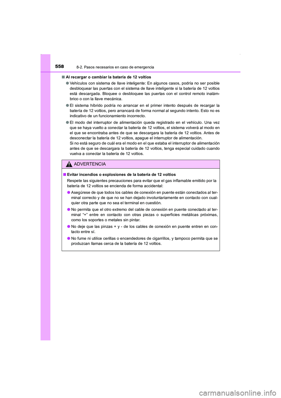 TOYOTA AURIS HYBRID 2016  Manual del propietario (in Spanish) 5588-2. Pasos necesarios en caso de emergencia
UK_AURIS_HV_HB_ES (OM12K50S)■Al recargar o cambiar la batería de 12 voltios
●Vehículos con sistema de llave inteligente: En algunos casos, podría 