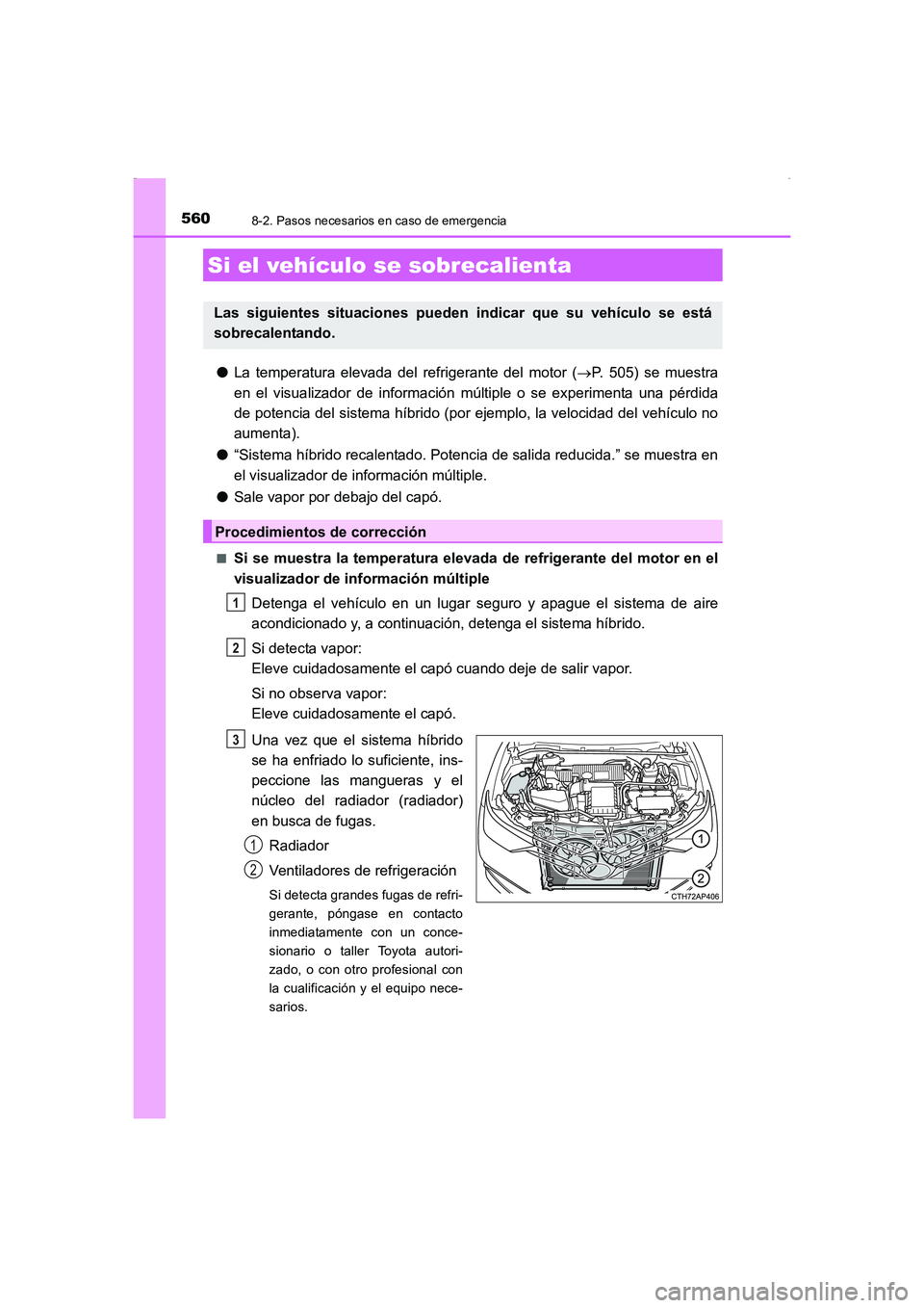 TOYOTA AURIS HYBRID 2016  Manual del propietario (in Spanish) 5608-2. Pasos necesarios en caso de emergencia
UK_AURIS_HV_HB_ES (OM12K50S)
●La temperatura elevada del refrigerante del motor (→P. 505) se muestra
en el visualizador de información múltiple o s