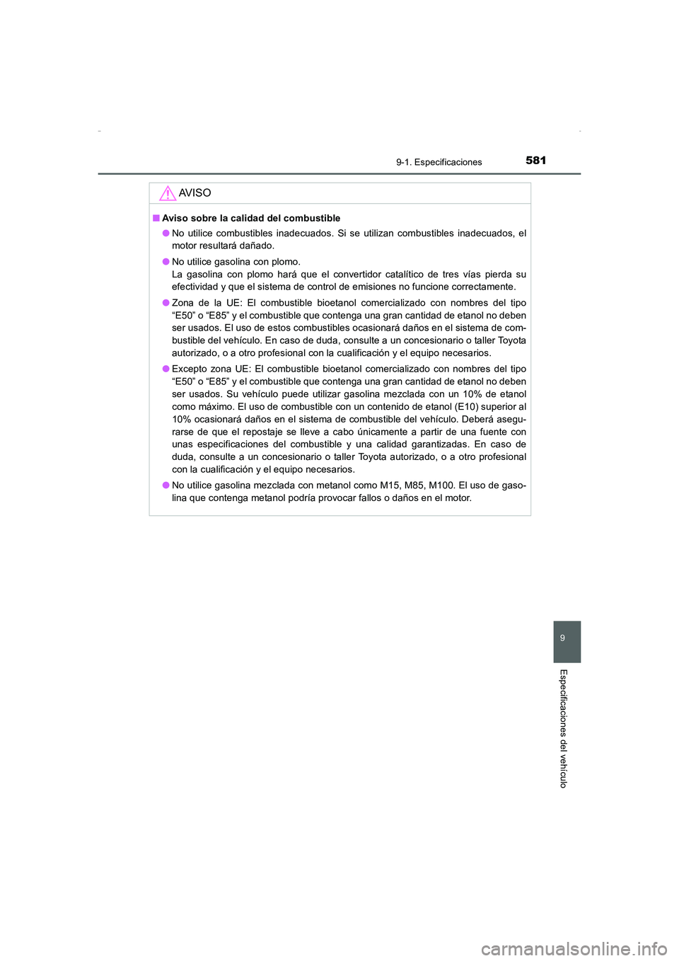 TOYOTA AURIS HYBRID 2016 Manual del propietario (in Spanish) 581
9
9-1. Especificaciones
Especificaciones del vehículo
UK_AURIS_HV_HB_ES (OM12K50S)
AV I S O
■Aviso sobre la calidad del combustible
●No utilice combustibles inadecuados. Si se utilizan combus TOYOTA AURIS HYBRID 2016 Manual del propietario (in Spanish) 581
9
9-1. Especificaciones
Especificaciones del vehículo
UK_AURIS_HV_HB_ES (OM12K50S)
AV I S O
■Aviso sobre la calidad del combustible
●No utilice combustibles inadecuados. Si se utilizan combus