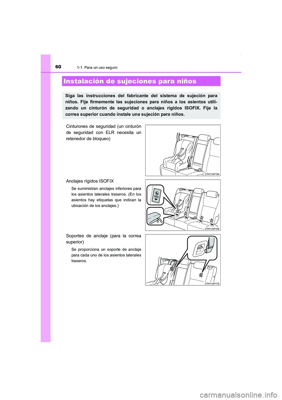 TOYOTA AURIS HYBRID 2016 Manual del propietario (in Spanish) 601-1. Para un uso seguro
UK_AURIS_HV_HB_ES (OM12K50S)
Cinturones de seguridad (un cinturón
de seguridad con ELR necesita un
retenedor de bloqueo)
Anclajes rígidos ISOFIX
Se suministran anclajes in TOYOTA AURIS HYBRID 2016 Manual del propietario (in Spanish) 601-1. Para un uso seguro
UK_AURIS_HV_HB_ES (OM12K50S)
Cinturones de seguridad (un cinturón
de seguridad con ELR necesita un
retenedor de bloqueo)
Anclajes rígidos ISOFIX
Se suministran anclajes in