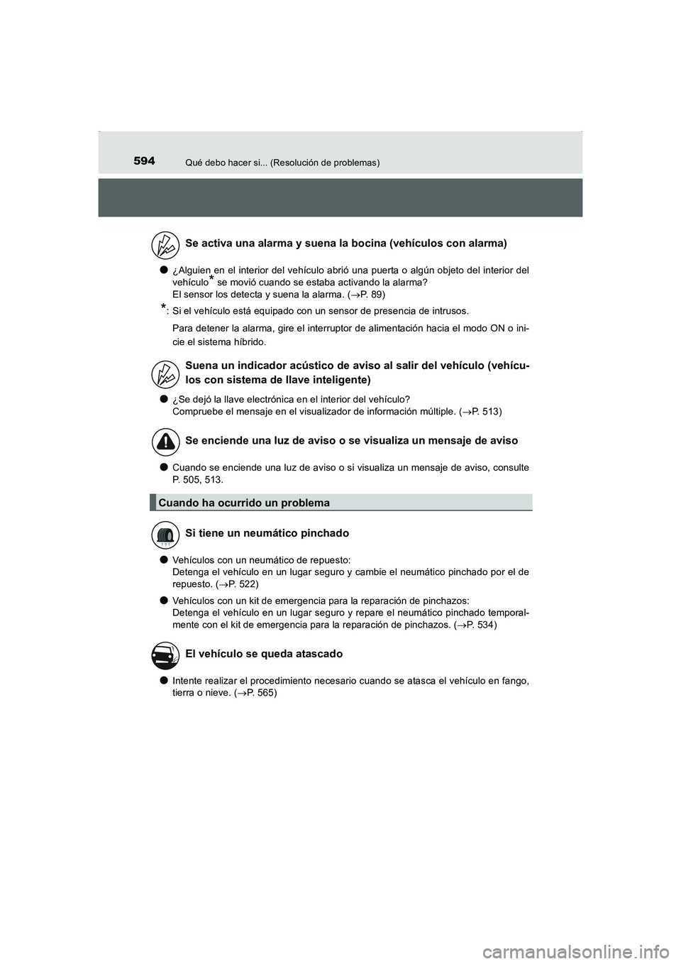 TOYOTA AURIS HYBRID 2016 Manual del propietario (in Spanish) 594Qué debo hacer si... (Resolución de problemas)
UK_AURIS_HV_HB_ES (OM12K50S)
●¿Alguien en el interior del vehículo abrió una puerta o algún objeto del interior del
vehículo
* se movió cuan TOYOTA AURIS HYBRID 2016 Manual del propietario (in Spanish) 594Qué debo hacer si... (Resolución de problemas)
UK_AURIS_HV_HB_ES (OM12K50S)
●¿Alguien en el interior del vehículo abrió una puerta o algún objeto del interior del
vehículo
* se movió cuan