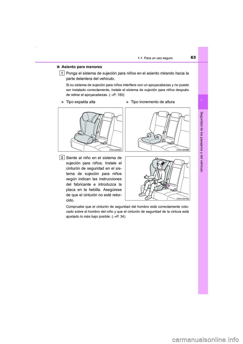 TOYOTA AURIS HYBRID 2016  Manual del propietario (in Spanish) 631-1. Para un uso seguro
1
Seguridad de los pasajeros y del vehículo
UK_AURIS_HV_HB_ES (OM12K50S)■
Asiento para menores
Ponga el sistema de sujeción para niños en el asiento mirando hacia la
par