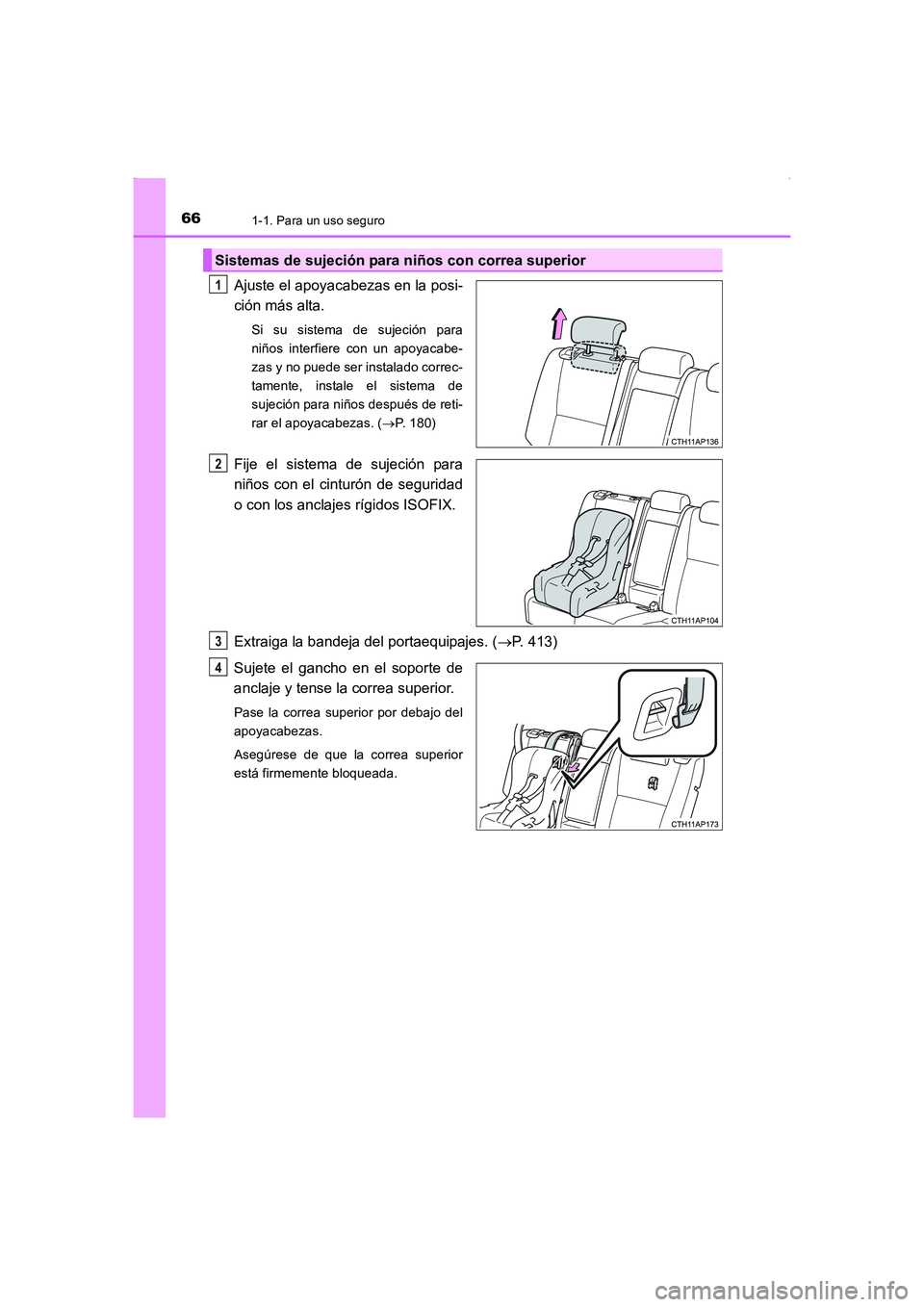 TOYOTA AURIS HYBRID 2016  Manual del propietario (in Spanish) 661-1. Para un uso seguro
UK_AURIS_HV_HB_ES (OM12K50S)
Ajuste el apoyacabezas en la posi-
ción más alta.
Si su sistema de sujeción para
niños interfiere con un apoyacabe-
zas y no puede ser instal