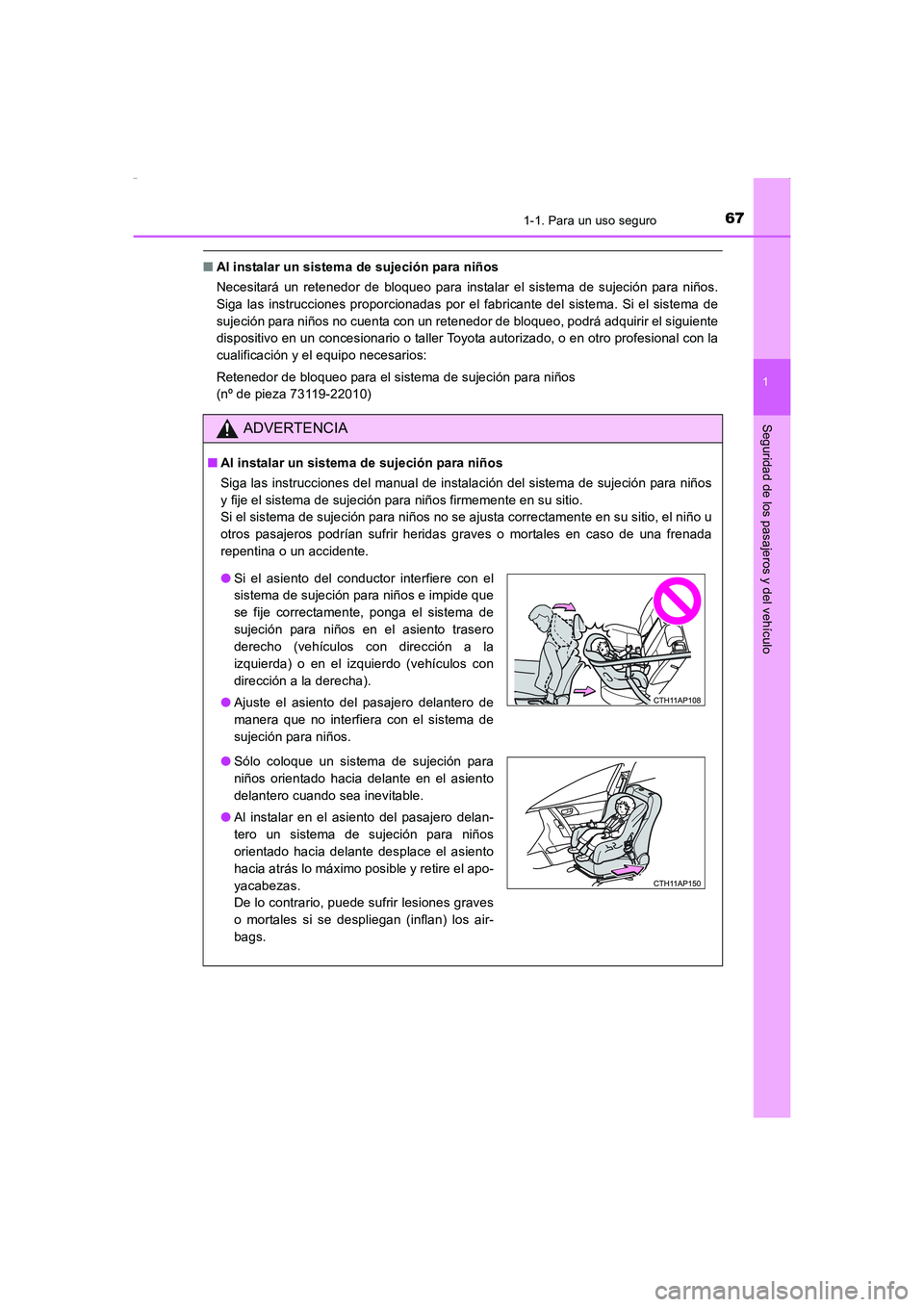 TOYOTA AURIS HYBRID 2016  Manual del propietario (in Spanish) 671-1. Para un uso seguro
1
Seguridad de los pasajeros y del vehículo
UK_AURIS_HV_HB_ES (OM12K50S)
■Al instalar un sistema de sujeción para niños 
Necesitará un retenedor de bloqueo para instala