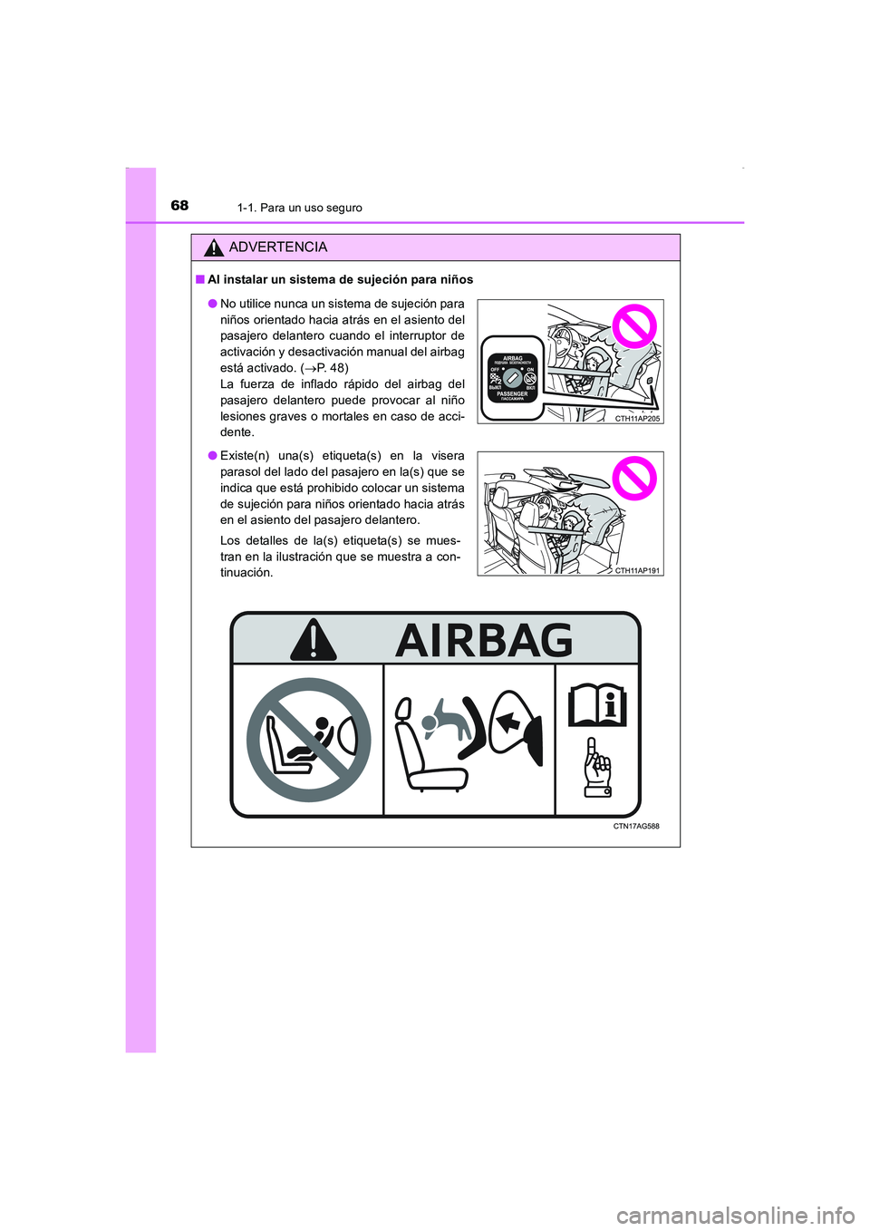 TOYOTA AURIS HYBRID 2016  Manual del propietario (in Spanish) 681-1. Para un uso seguro
UK_AURIS_HV_HB_ES (OM12K50S)
ADVERTENCIA
■Al instalar un sistema de sujeción para niños
●No utilice nunca un sistema de sujeción para
niños orientado hacia atrás en 