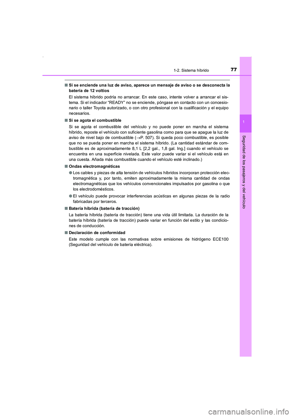 TOYOTA AURIS HYBRID 2016 Manual del propietario (in Spanish) 771-2. Sistema híbrido
1
Seguridad de los pasajeros y del vehículo
UK_AURIS_HV_HB_ES (OM12K50S)
■Si se enciende una luz de aviso, aparece un mensaje de aviso o se desconecta la
batería de 12 volt TOYOTA AURIS HYBRID 2016 Manual del propietario (in Spanish) 771-2. Sistema híbrido
1
Seguridad de los pasajeros y del vehículo
UK_AURIS_HV_HB_ES (OM12K50S)
■Si se enciende una luz de aviso, aparece un mensaje de aviso o se desconecta la
batería de 12 volt