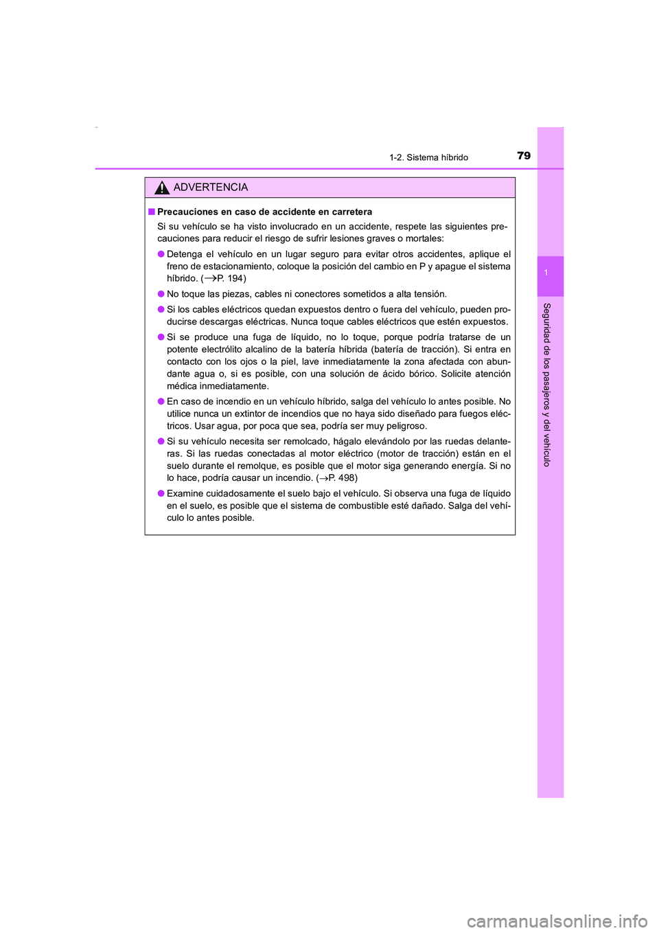 TOYOTA AURIS HYBRID 2016  Manual del propietario (in Spanish) 791-2. Sistema híbrido
1
Seguridad de los pasajeros y del vehículo
UK_AURIS_HV_HB_ES (OM12K50S)
ADVERTENCIA
■Precauciones en caso de accidente en carretera
Si su vehículo se ha visto involucrado 