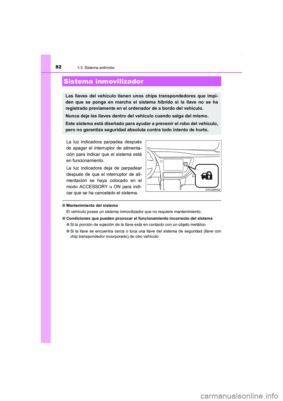 TOYOTA AURIS HYBRID 2016 Manual del propietario (in Spanish) 82
UK_AURIS_HV_HB_ES (OM12K50S)
1-3. Sistema antirrobo
La luz indicadora parpadea después
de apagar el interruptor de alimenta-
ción para indicar que el sistema está
en funcionamiento.
La luz indic TOYOTA AURIS HYBRID 2016 Manual del propietario (in Spanish) 82
UK_AURIS_HV_HB_ES (OM12K50S)
1-3. Sistema antirrobo
La luz indicadora parpadea después
de apagar el interruptor de alimenta-
ción para indicar que el sistema está
en funcionamiento.
La luz indic