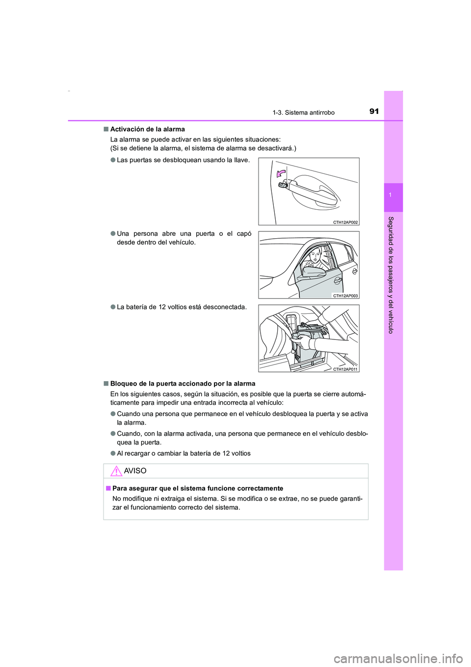 TOYOTA AURIS HYBRID 2016  Manual del propietario (in Spanish) 911-3. Sistema antirrobo
1
Seguridad de los pasajeros y del vehículo
UK_AURIS_HV_HB_ES (OM12K50S)■Activación de la alarma
La alarma se puede activar en las siguientes situaciones:
(Si se detiene l