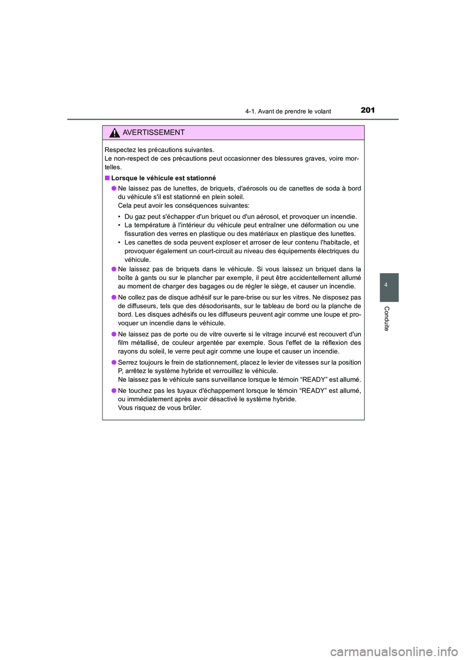 TOYOTA AURIS HYBRID 2016 Manuel du propriétaire (in French) 2014-1. Avant de prendre le volant
4
Conduite
UK_AURIS_HV_HB_EK (OM12K48K)
AVERTISSEMENT
Respectez les précautions suivantes.
Le non-respect de ces précautions peut occasionner des blessures graves TOYOTA AURIS HYBRID 2016 Manuel du propriétaire (in French) 2014-1. Avant de prendre le volant
4
Conduite
UK_AURIS_HV_HB_EK (OM12K48K)
AVERTISSEMENT
Respectez les précautions suivantes.
Le non-respect de ces précautions peut occasionner des blessures graves