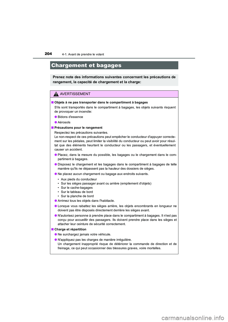TOYOTA AURIS HYBRID 2016 Manuel du propriétaire (in French) 2044-1. Avant de prendre le volant
UK_AURIS_HV_HB_EK (OM12K48K)
Chargement et bagages
Prenez note des informations suivantes concernant les précautions de
rangement, la capacité de chargement et la TOYOTA AURIS HYBRID 2016 Manuel du propriétaire (in French) 2044-1. Avant de prendre le volant
UK_AURIS_HV_HB_EK (OM12K48K)
Chargement et bagages
Prenez note des informations suivantes concernant les précautions de
rangement, la capacité de chargement et la