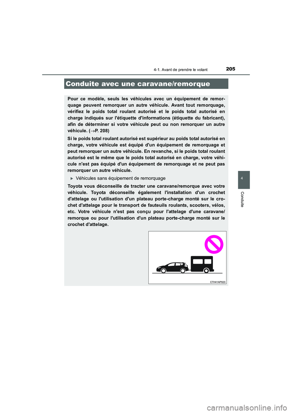 TOYOTA AURIS HYBRID 2016 Manuel du propriétaire (in French) 2054-1. Avant de prendre le volant
4
Conduite
UK_AURIS_HV_HB_EK (OM12K48K)
Conduite avec une caravane/remorque
Pour ce modèle, seuls les véhicules avec un équipement de remor-
quage peuvent remorqu TOYOTA AURIS HYBRID 2016 Manuel du propriétaire (in French) 2054-1. Avant de prendre le volant
4
Conduite
UK_AURIS_HV_HB_EK (OM12K48K)
Conduite avec une caravane/remorque
Pour ce modèle, seuls les véhicules avec un équipement de remor-
quage peuvent remorqu