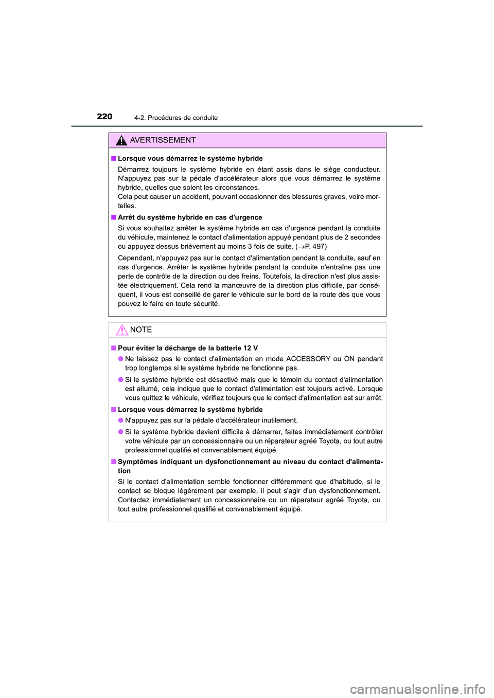 TOYOTA AURIS HYBRID 2016 Manuel du propriétaire (in French) 2204-2. Procédures de conduite
UK_AURIS_HV_HB_EK (OM12K48K)
AVERTISSEMENT
■Lorsque vous démarrez le système hybride
Démarrez toujours le système hybride en étant assis dans le siège conducteu TOYOTA AURIS HYBRID 2016 Manuel du propriétaire (in French) 2204-2. Procédures de conduite
UK_AURIS_HV_HB_EK (OM12K48K)
AVERTISSEMENT
■Lorsque vous démarrez le système hybride
Démarrez toujours le système hybride en étant assis dans le siège conducteu