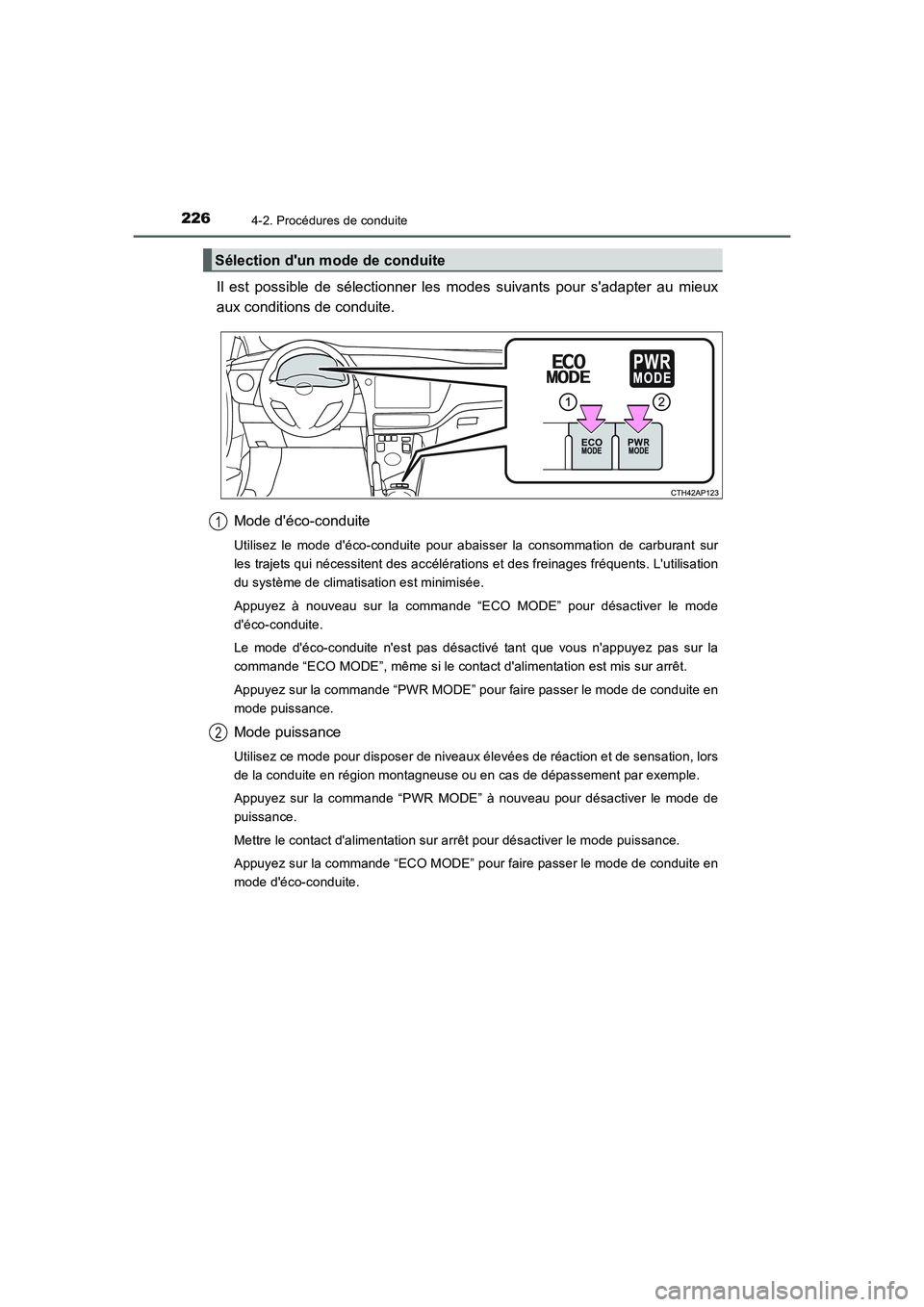 TOYOTA AURIS HYBRID 2016 Manuel du propriétaire (in French) 2264-2. Procédures de conduite
UK_AURIS_HV_HB_EK (OM12K48K)
Il est possible de sélectionner les modes suivants pour sadapter au mieux
aux conditions de conduite.
Mode déco-conduite
Utilisez le mo TOYOTA AURIS HYBRID 2016 Manuel du propriétaire (in French) 2264-2. Procédures de conduite
UK_AURIS_HV_HB_EK (OM12K48K)
Il est possible de sélectionner les modes suivants pour sadapter au mieux
aux conditions de conduite.
Mode déco-conduite
Utilisez le mo