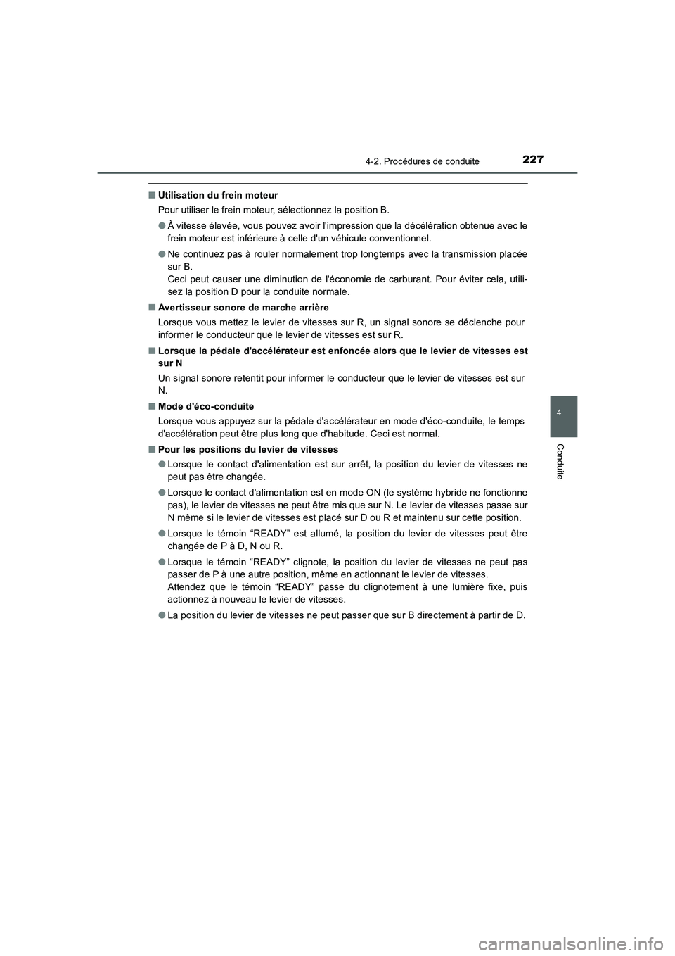TOYOTA AURIS HYBRID 2016 Manuel du propriétaire (in French) 2274-2. Procédures de conduite
4
Conduite
UK_AURIS_HV_HB_EK (OM12K48K)
■Utilisation du frein moteur
Pour utiliser le frein moteur, sélectionnez la position B.
●À vitesse élevée, vous pouvez a TOYOTA AURIS HYBRID 2016 Manuel du propriétaire (in French) 2274-2. Procédures de conduite
4
Conduite
UK_AURIS_HV_HB_EK (OM12K48K)
■Utilisation du frein moteur
Pour utiliser le frein moteur, sélectionnez la position B.
●À vitesse élevée, vous pouvez a