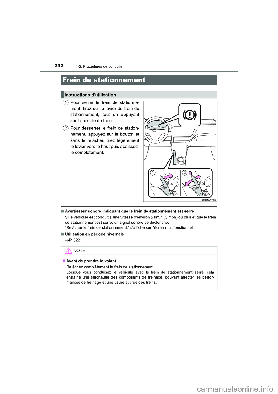 TOYOTA AURIS HYBRID 2016  Manuel du propriétaire (in French) 2324-2. Procédures de conduite
UK_AURIS_HV_HB_EK (OM12K48K)
Pour serrer le frein de stationne-
ment, tirez sur le levier du frein de
stationnement, tout en appuyant
sur la pédale de frein.
Pour dess