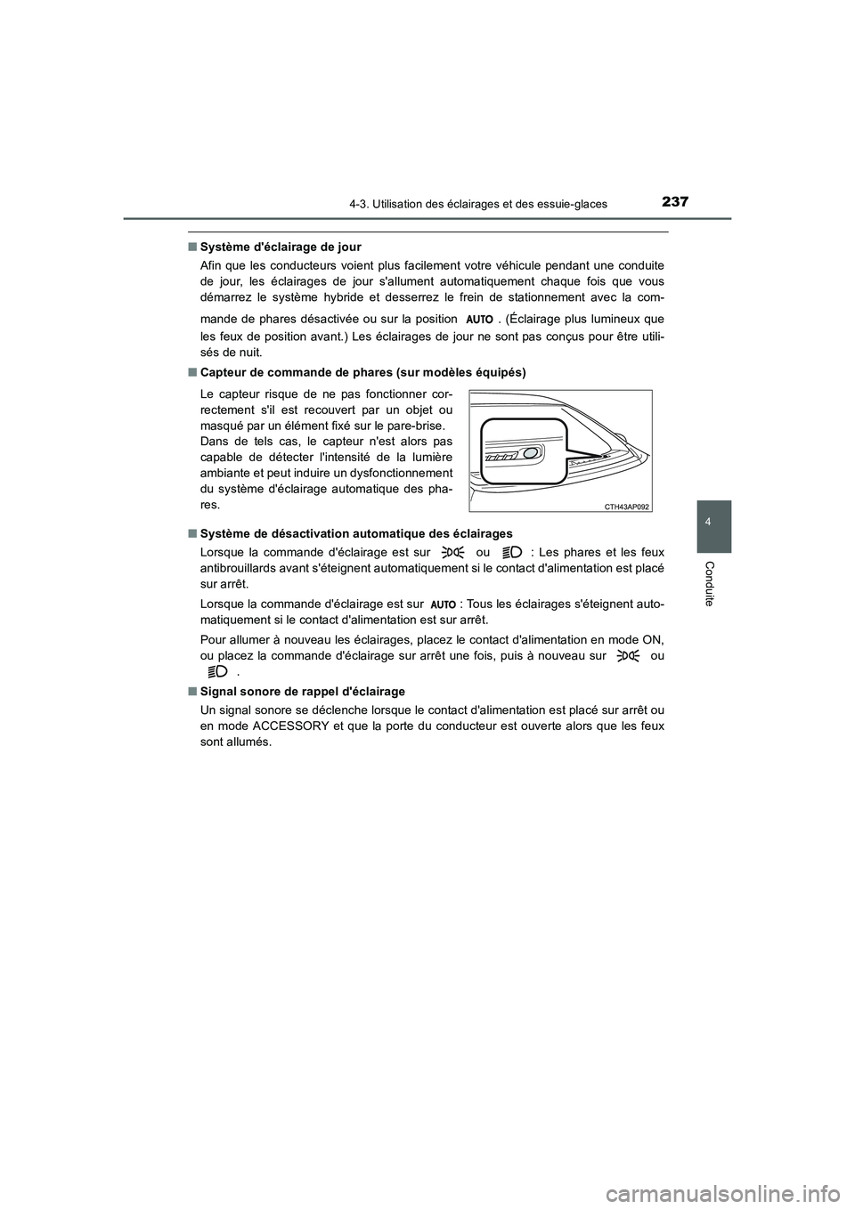 TOYOTA AURIS HYBRID 2016  Manuel du propriétaire (in French) 2374-3. Utilisation des éclairages et des essuie-glaces
4
Conduite
UK_AURIS_HV_HB_EK (OM12K48K)
■Système déclairage de jour
Afin que les conducteurs voient plus facilement votre véhicule pendan